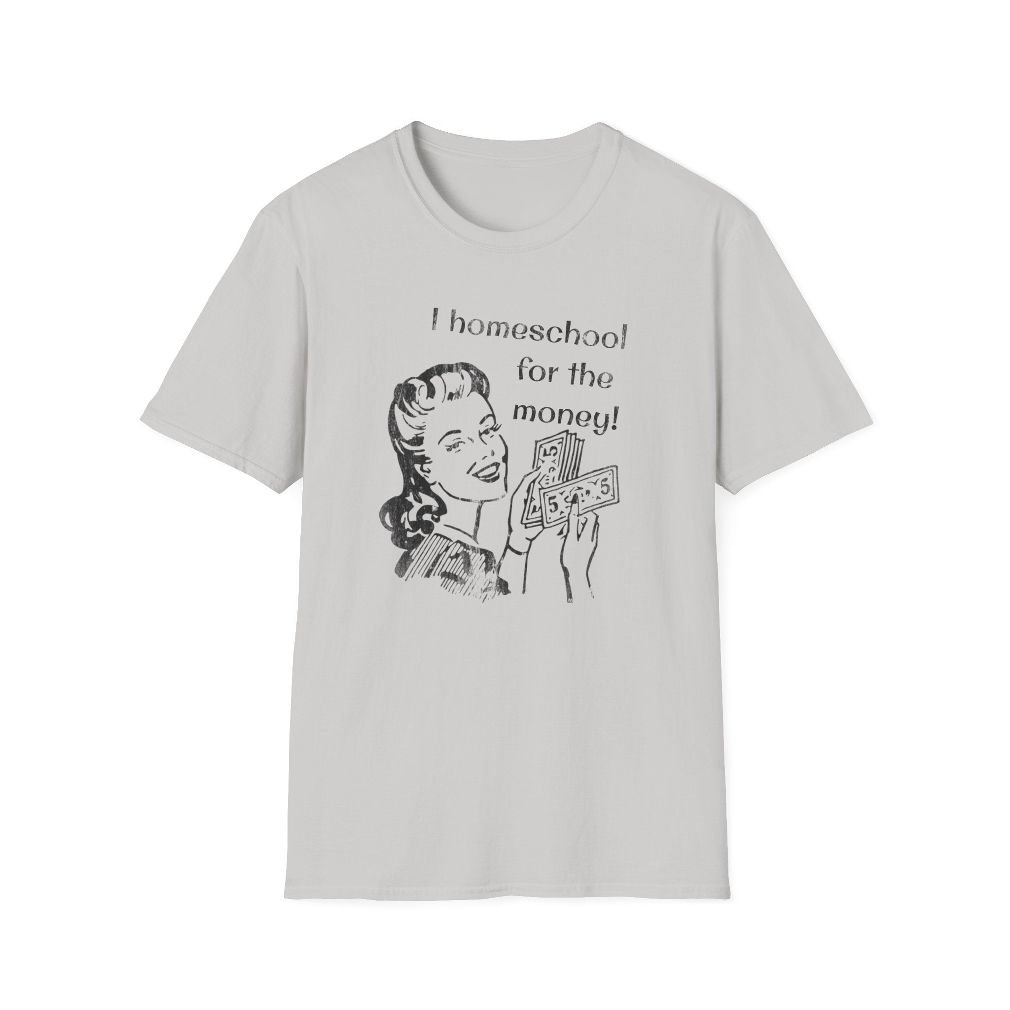 I Homeschool for the Money T-Shirt