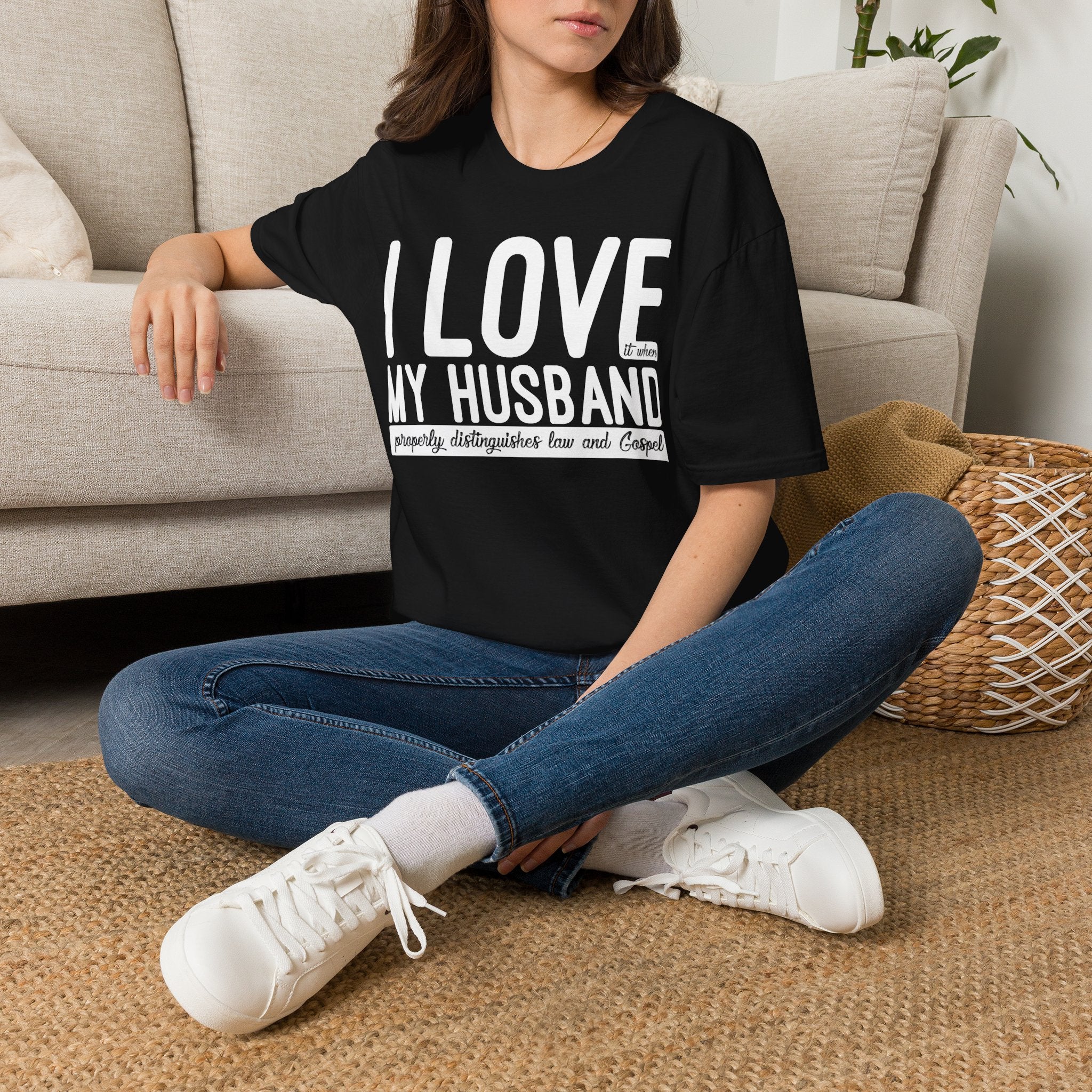 I Love (it when) My Husband (properly distinguishes law & Gospel) T-Shirt