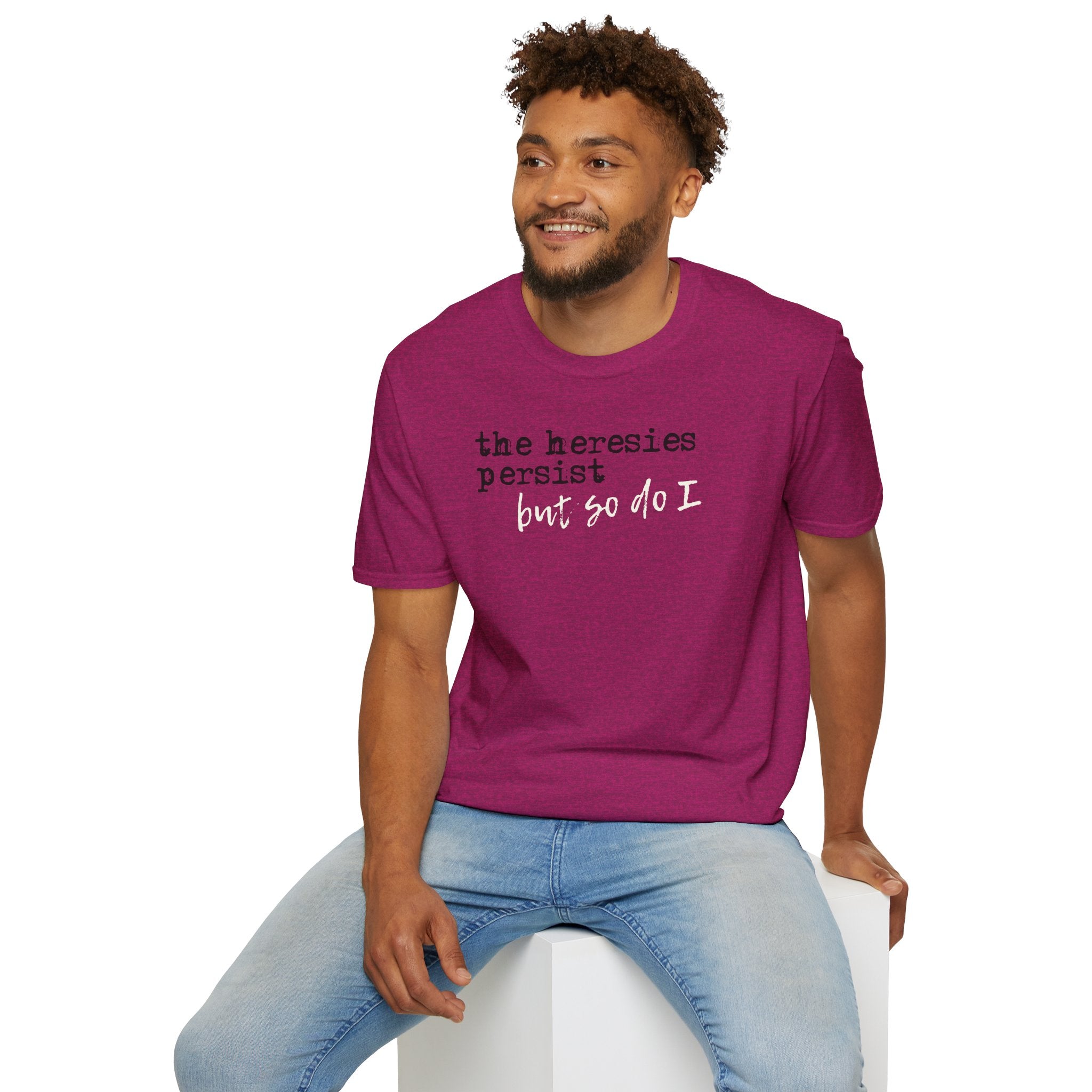 The Heresies Persist But So Do I Shirt