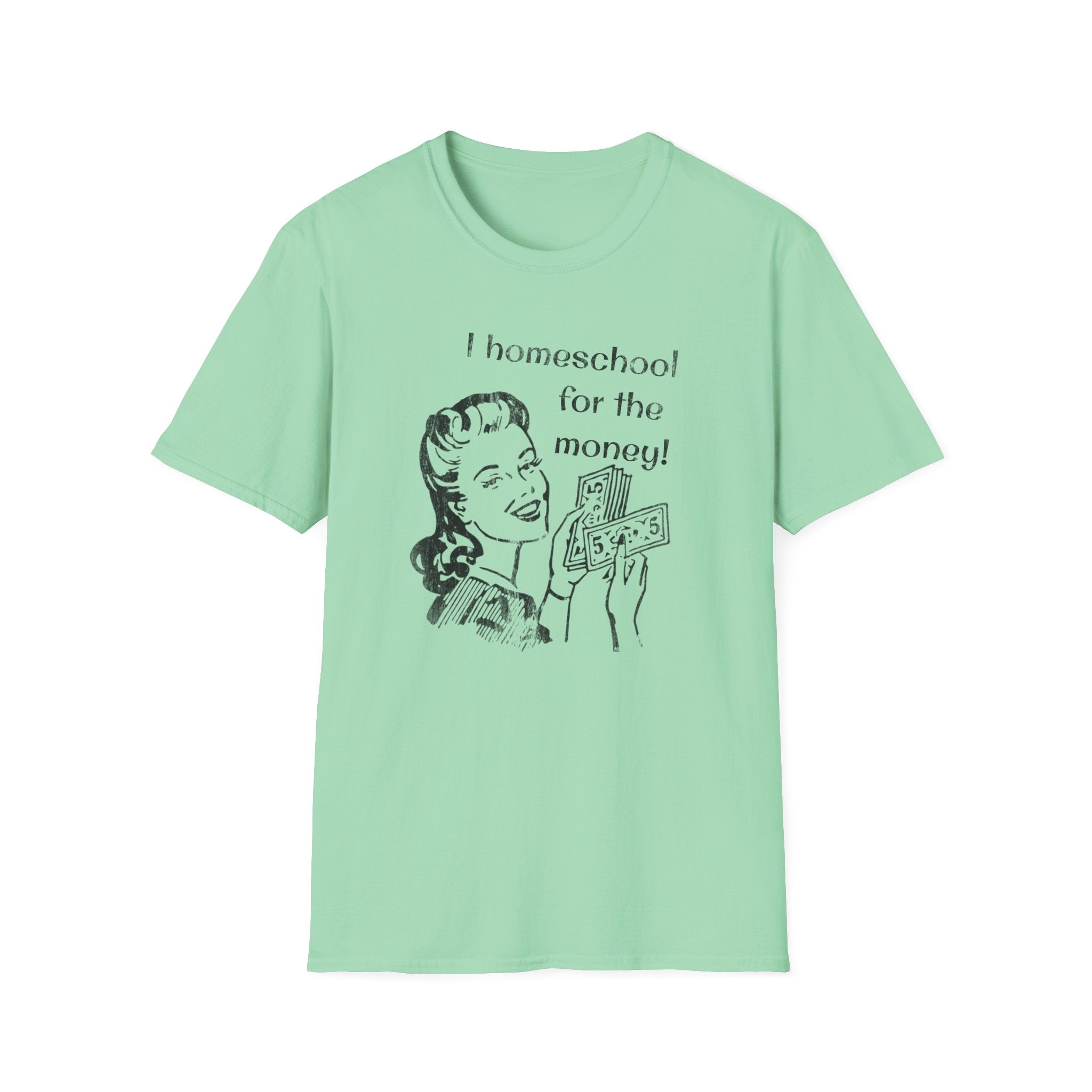 I Homeschool for the Money T-Shirt