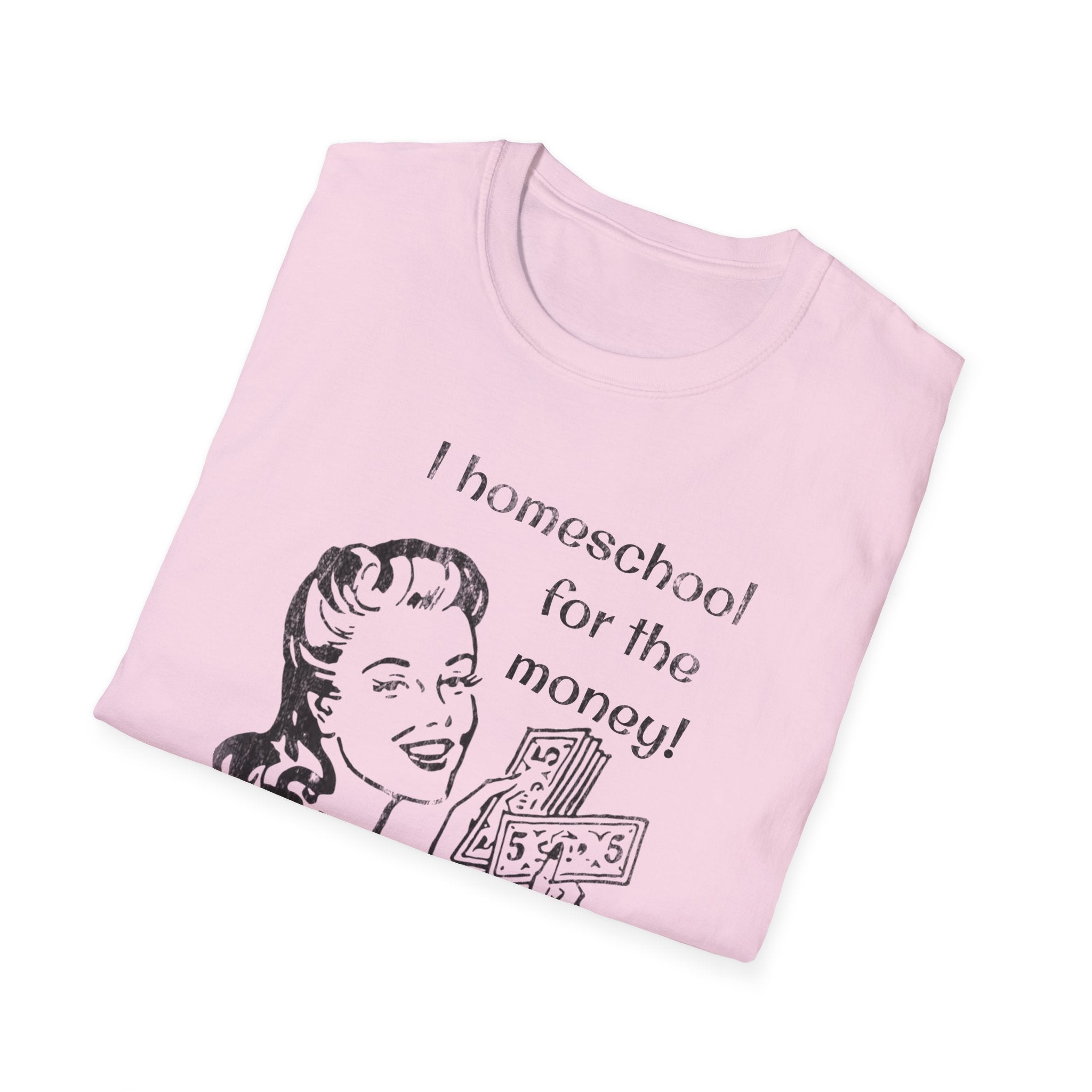 I Homeschool for the Money T-Shirt