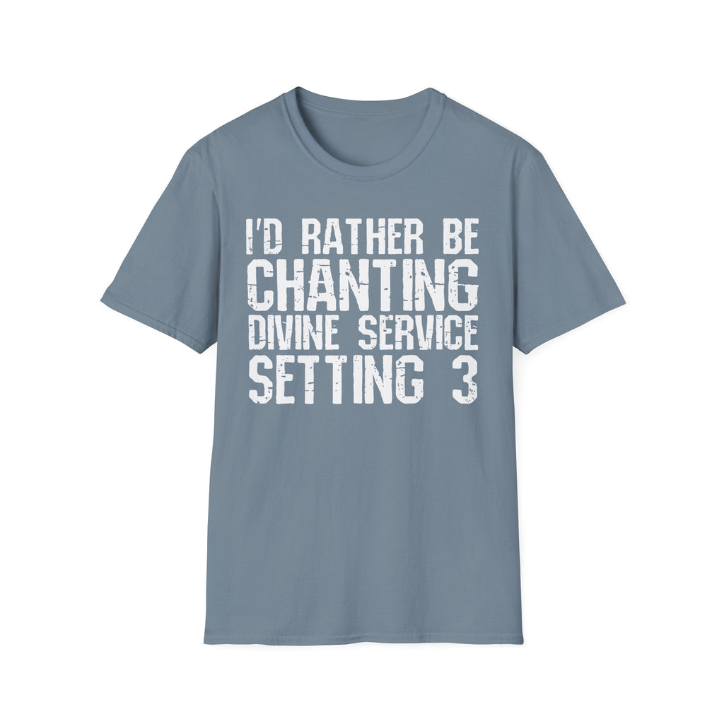 I'd Rather Be Chanting Divine Service 3 Tee
