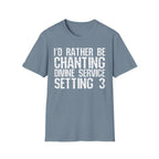 I'd Rather Be Chanting Divine Service 3 Tee
