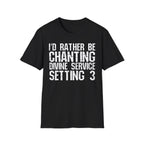 I'd Rather Be Chanting Divine Service 3 Tee