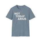 Not Today Arius Graphic Tee