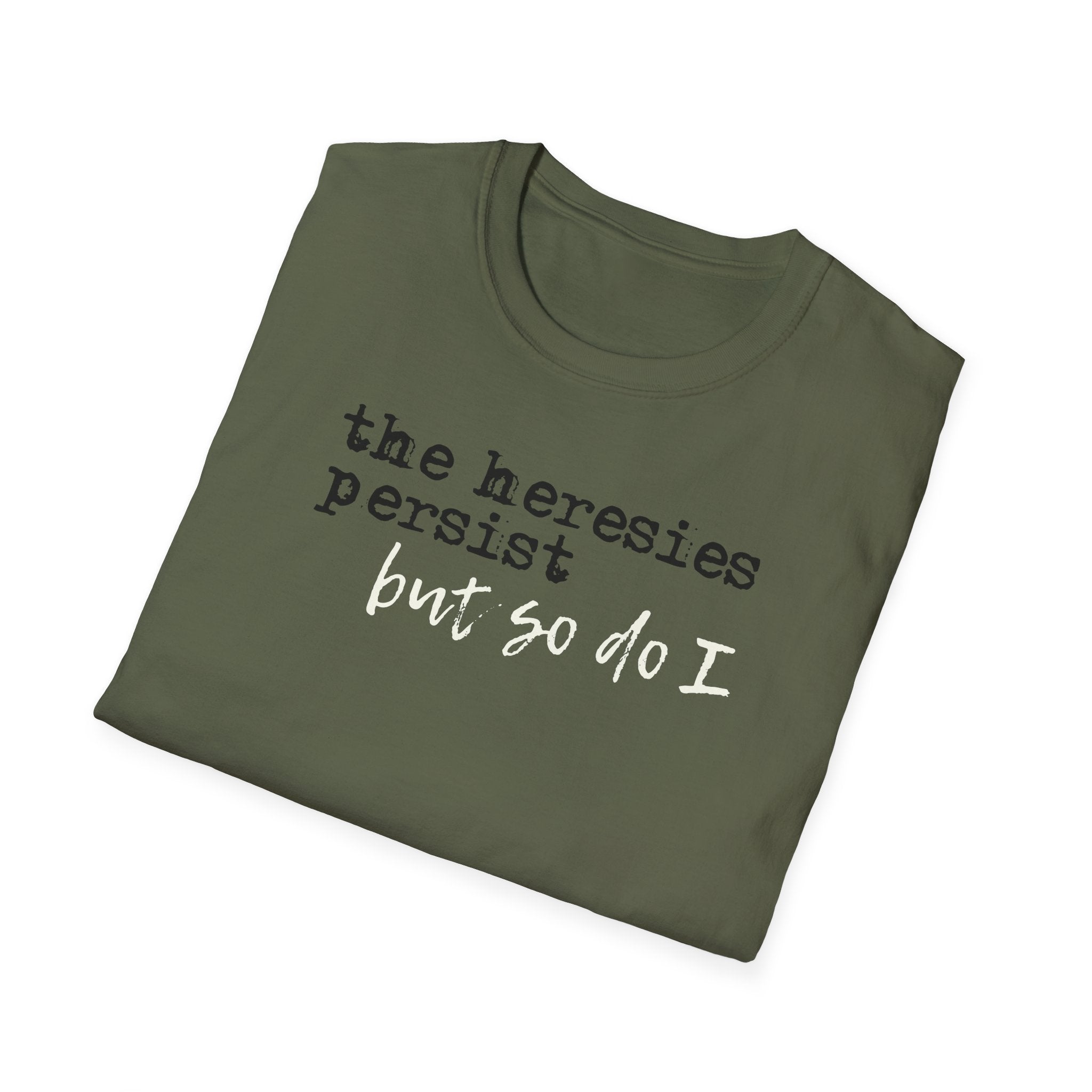 The Heresies Persist But So Do I Shirt