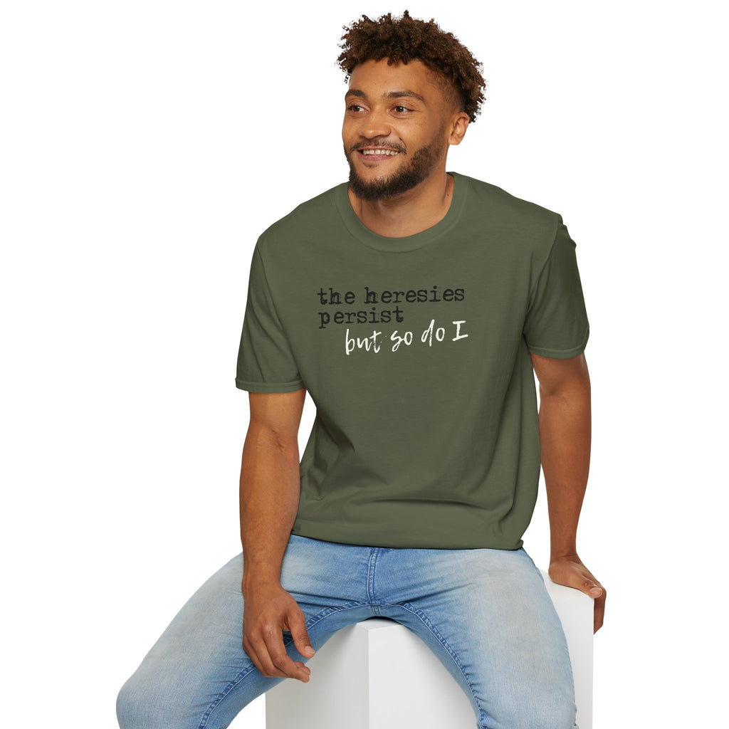 The Heresies Persist But So Do I Shirt