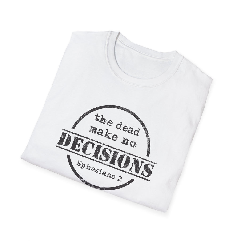 The Dead Make No Decisions Ephesians 2 Scripture Tee