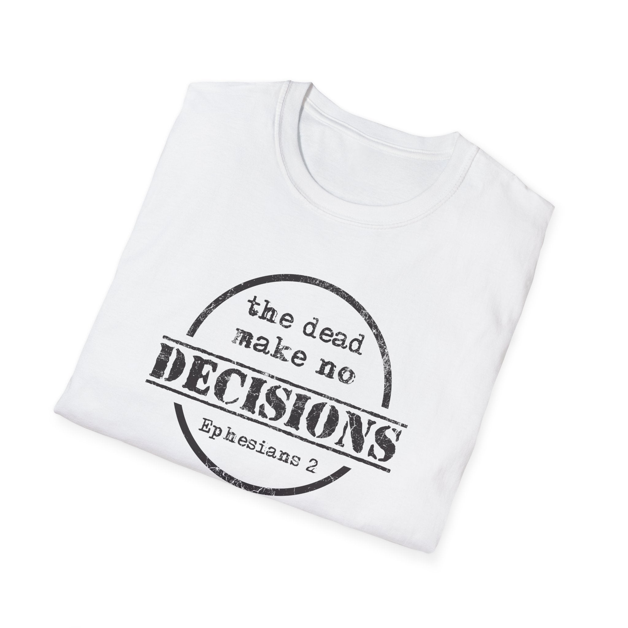 The Dead Make No Decisions Ephesians 2 Scripture Tee