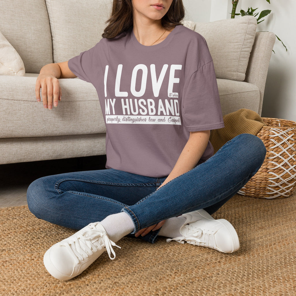 I Love (it when) My Husband (properly distinguishes law & Gospel) T-Shirt