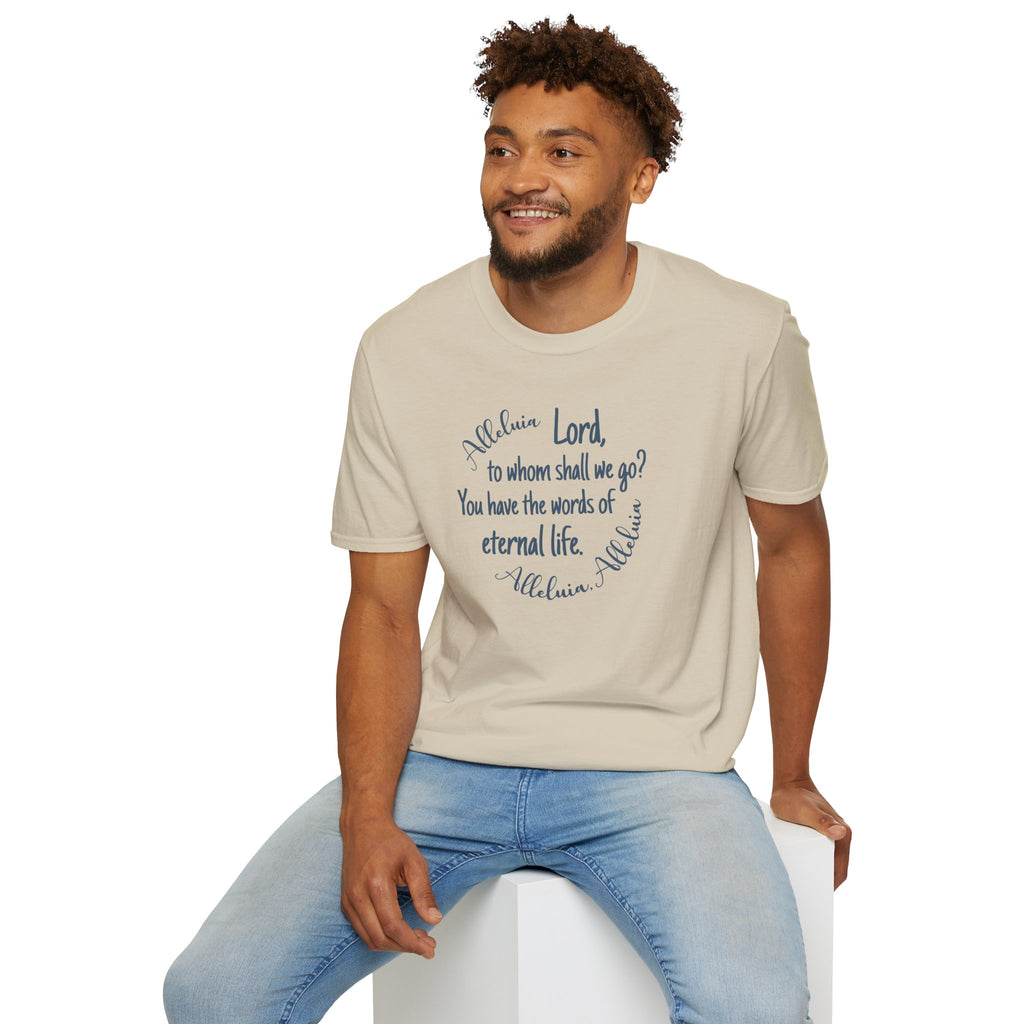 Lord, to whom shall we go? You have the words of eternal life Shirt
