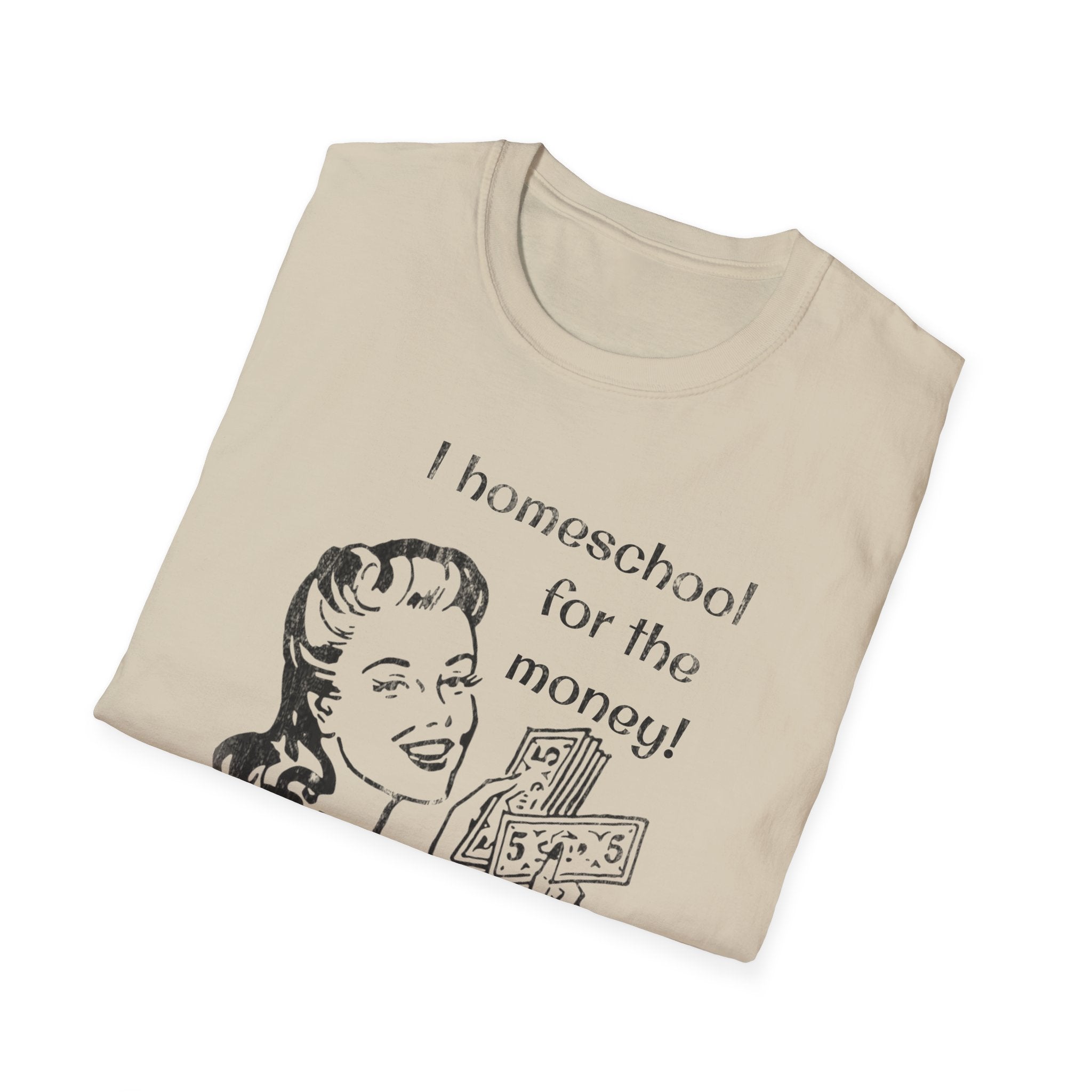 I Homeschool for the Money T-Shirt