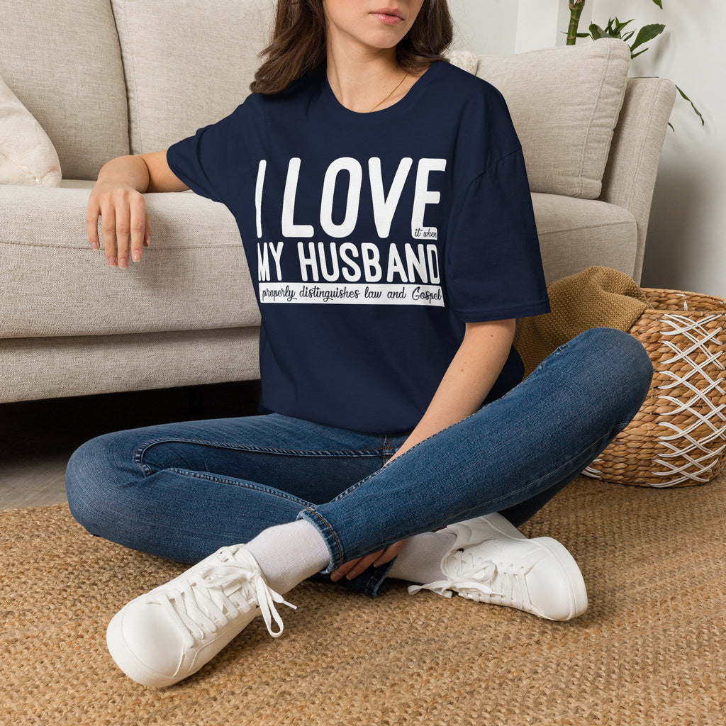 I Love (it when) My Husband (properly distinguishes law & Gospel) T-Shirt
