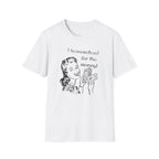 I Homeschool for the Money T-Shirt