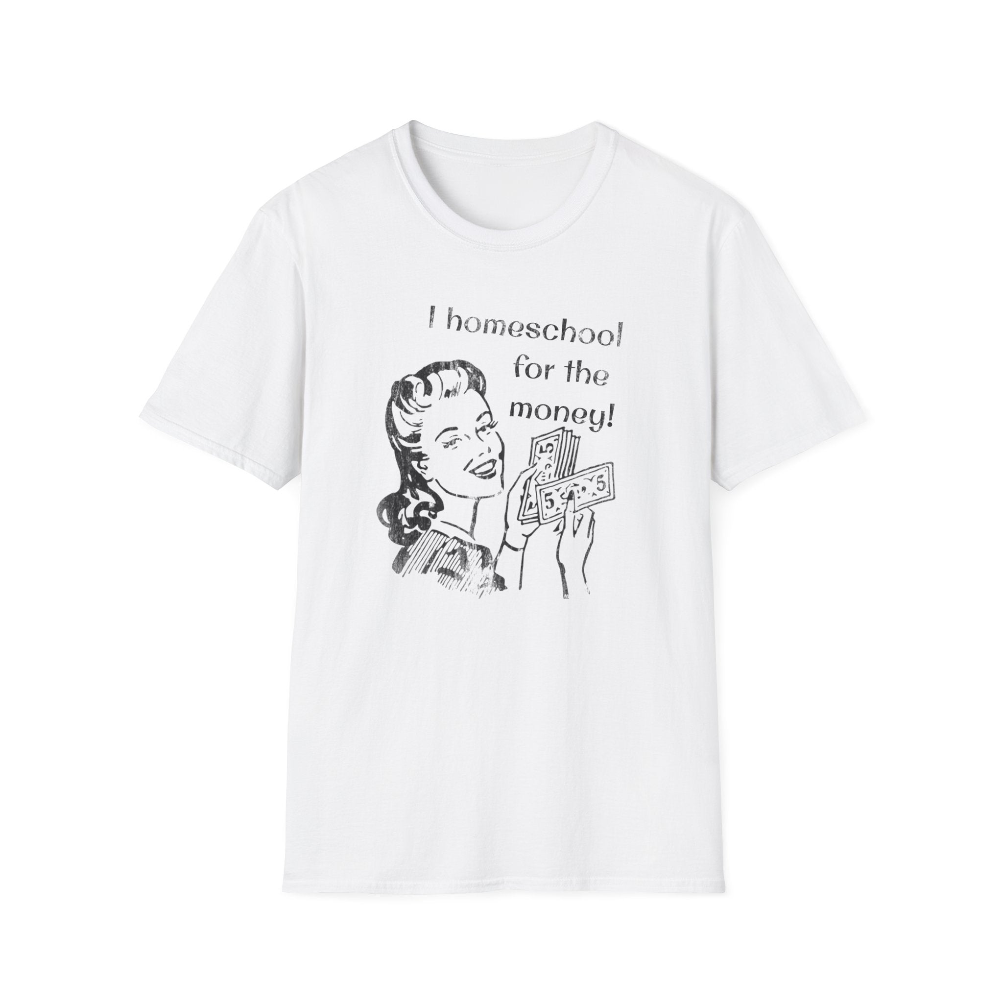 I Homeschool for the Money T-Shirt