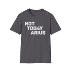 Not Today Arius Graphic Tee