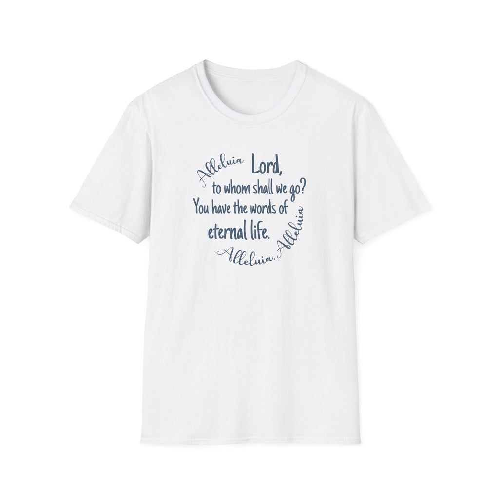 Lord, to whom shall we go? You have the words of eternal life Shirt