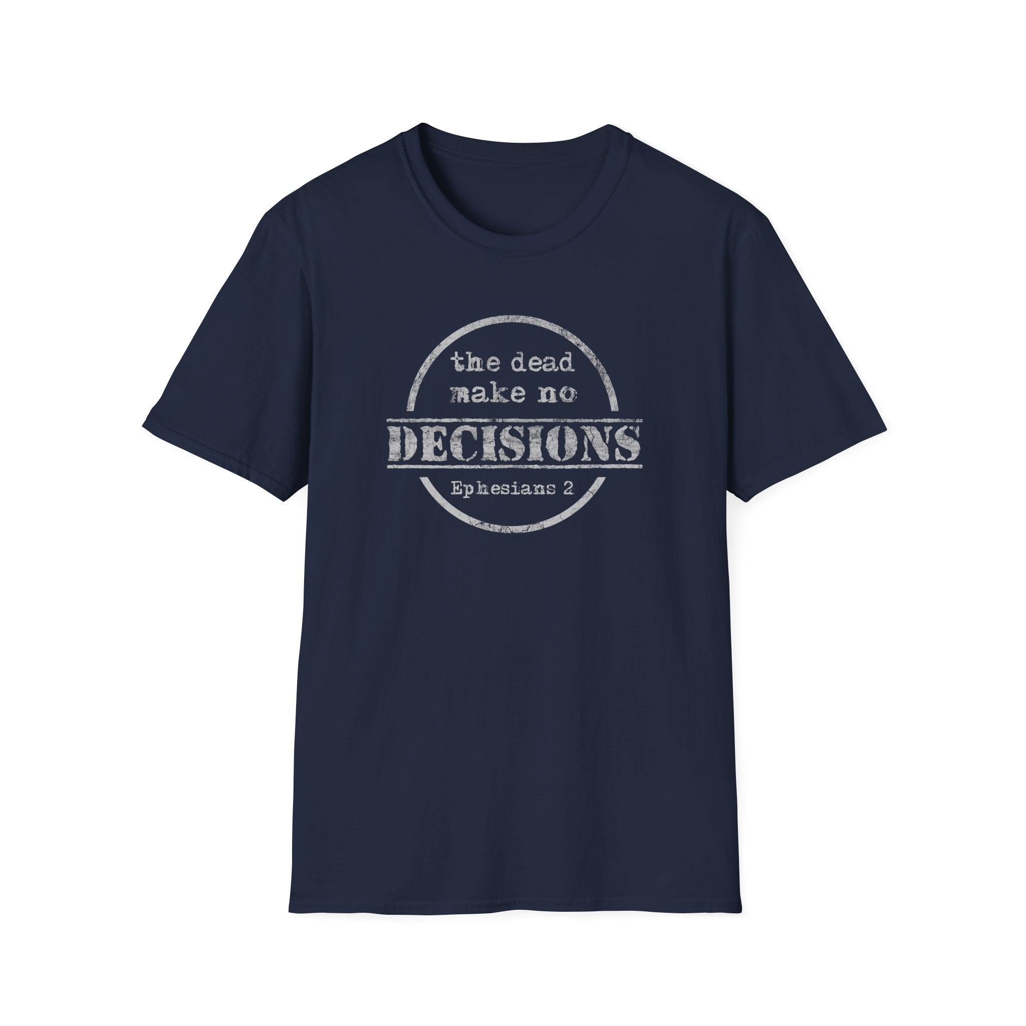 The Dead Make No Decisions Ephesians 2 Scripture Tee
