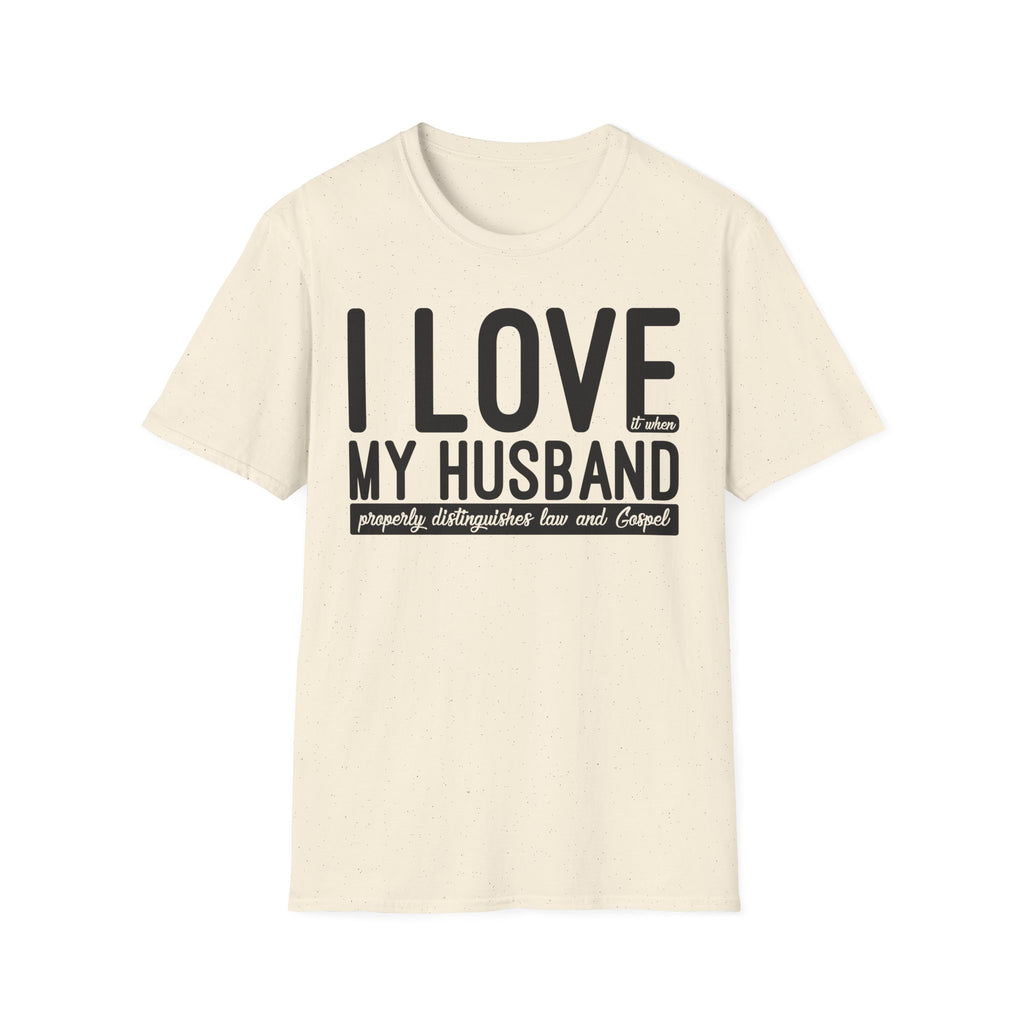 I Love (it when) My Husband (properly distinguishes law & Gospel) T-Shirt