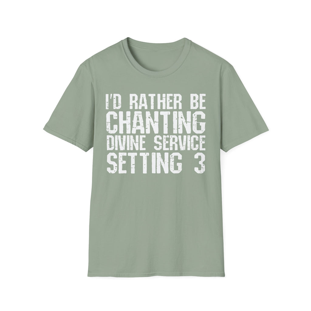 I'd Rather Be Chanting Divine Service 3 Tee