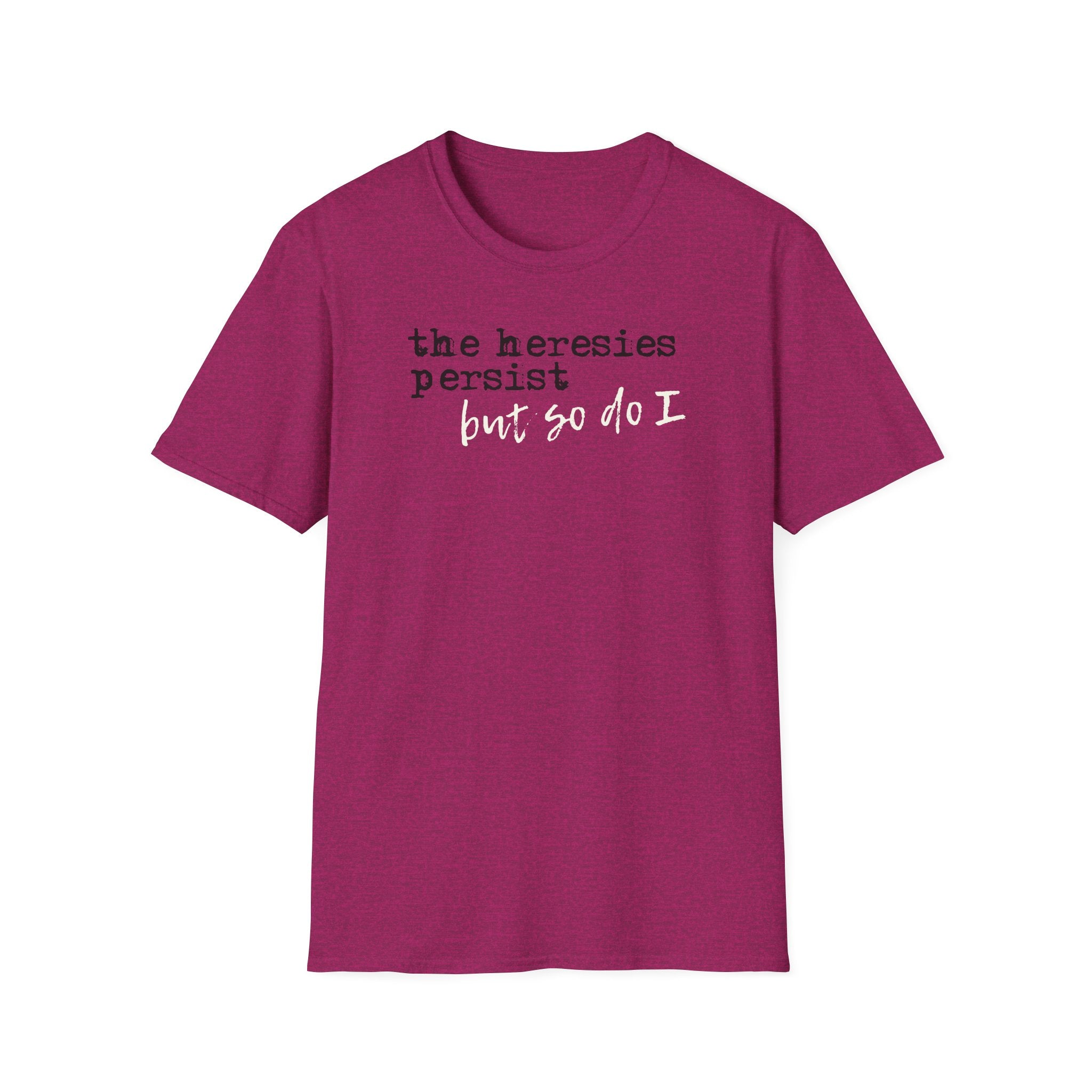 The Heresies Persist But So Do I Shirt