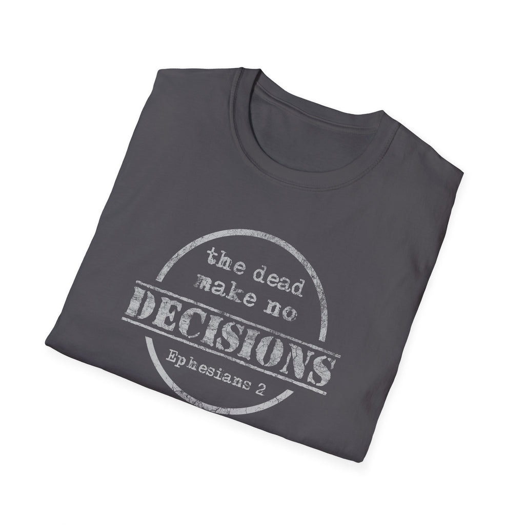 The Dead Make No Decisions Ephesians 2 Scripture Tee