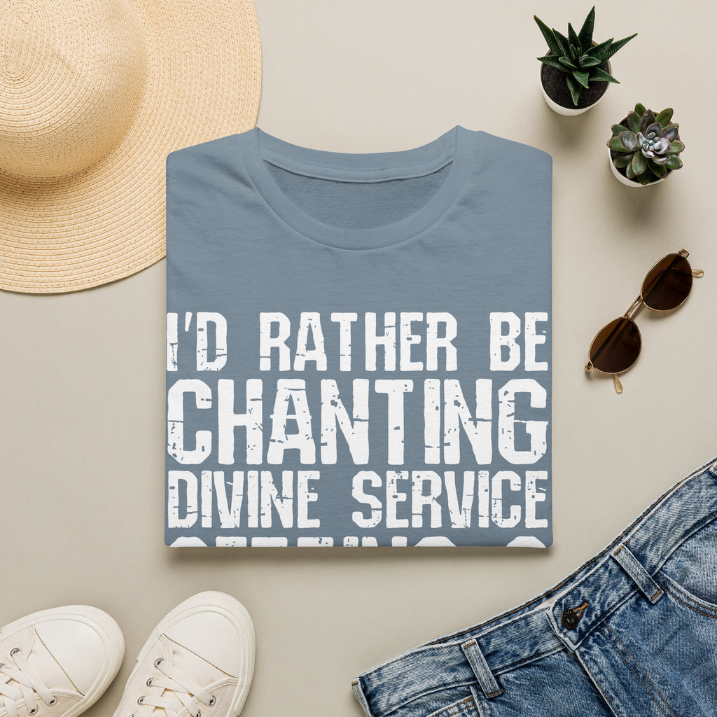 I'd Rather Be Chanting Divine Service 3 Tee