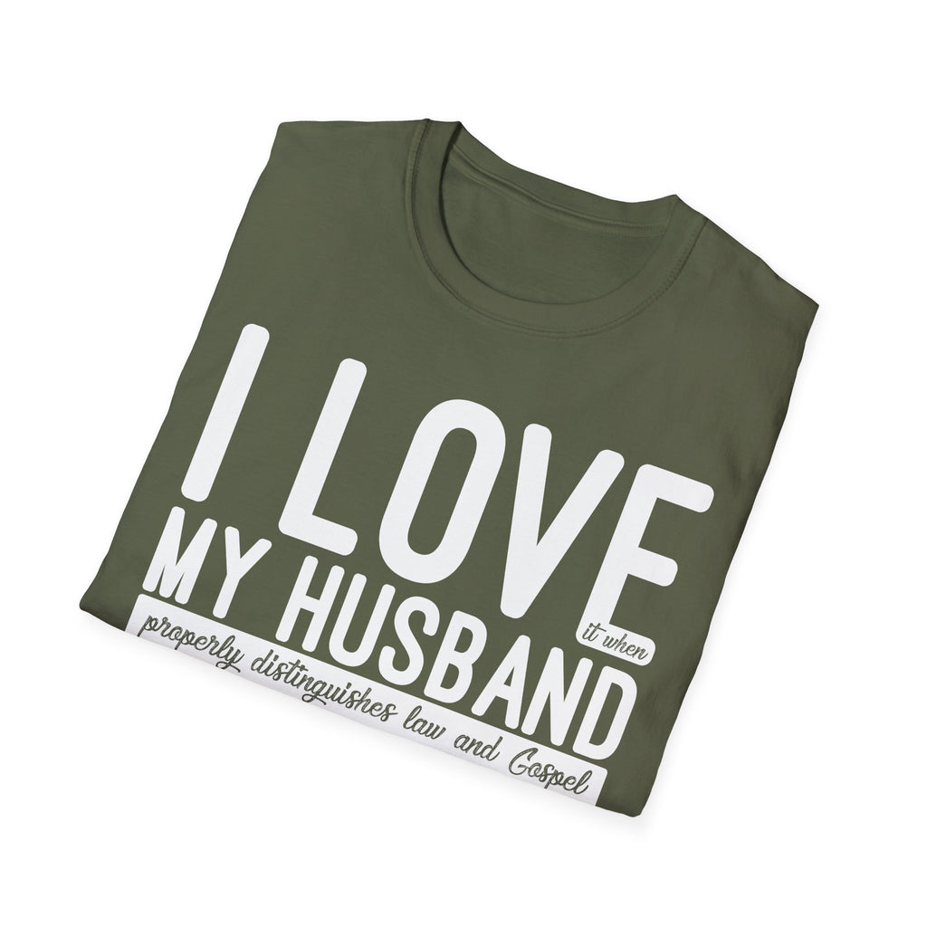 I Love (it when) My Husband (properly distinguishes law & Gospel) T-Shirt
