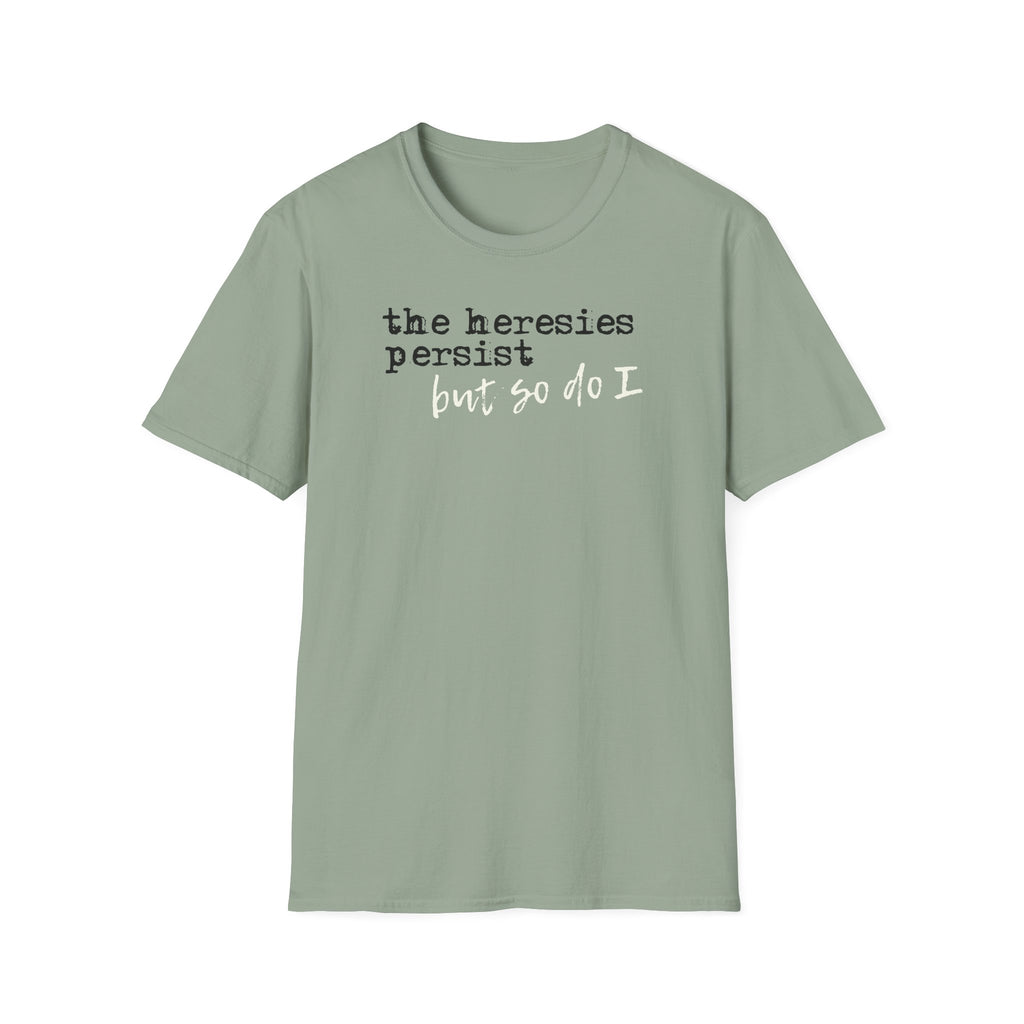The Heresies Persist But So Do I Shirt