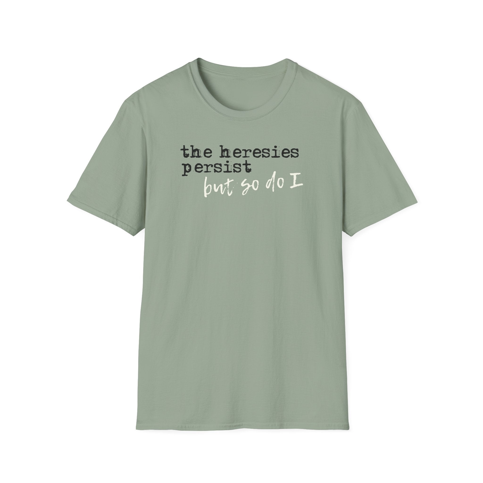 The Heresies Persist But So Do I Shirt