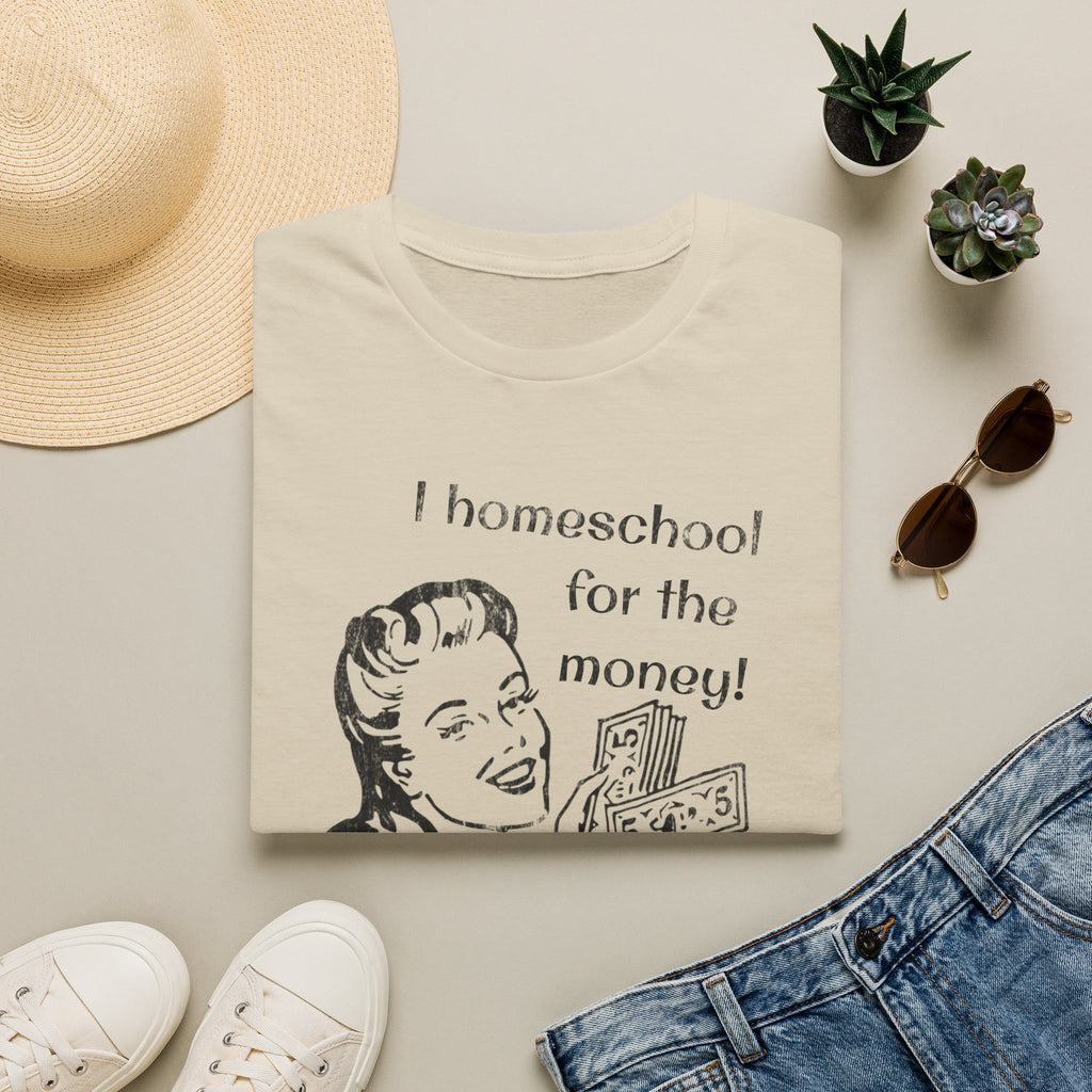 I Homeschool for the Money T-Shirt