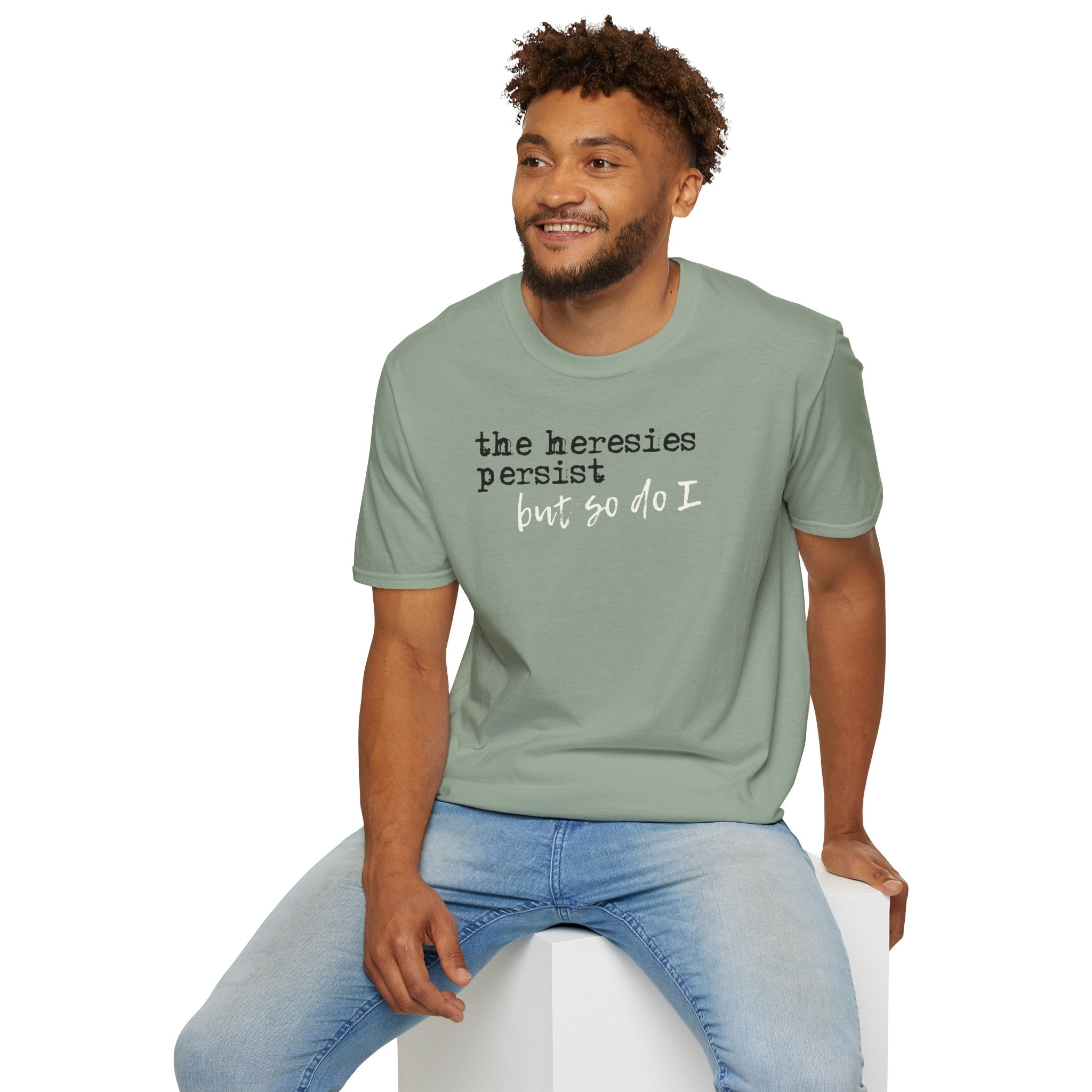 The Heresies Persist But So Do I Shirt