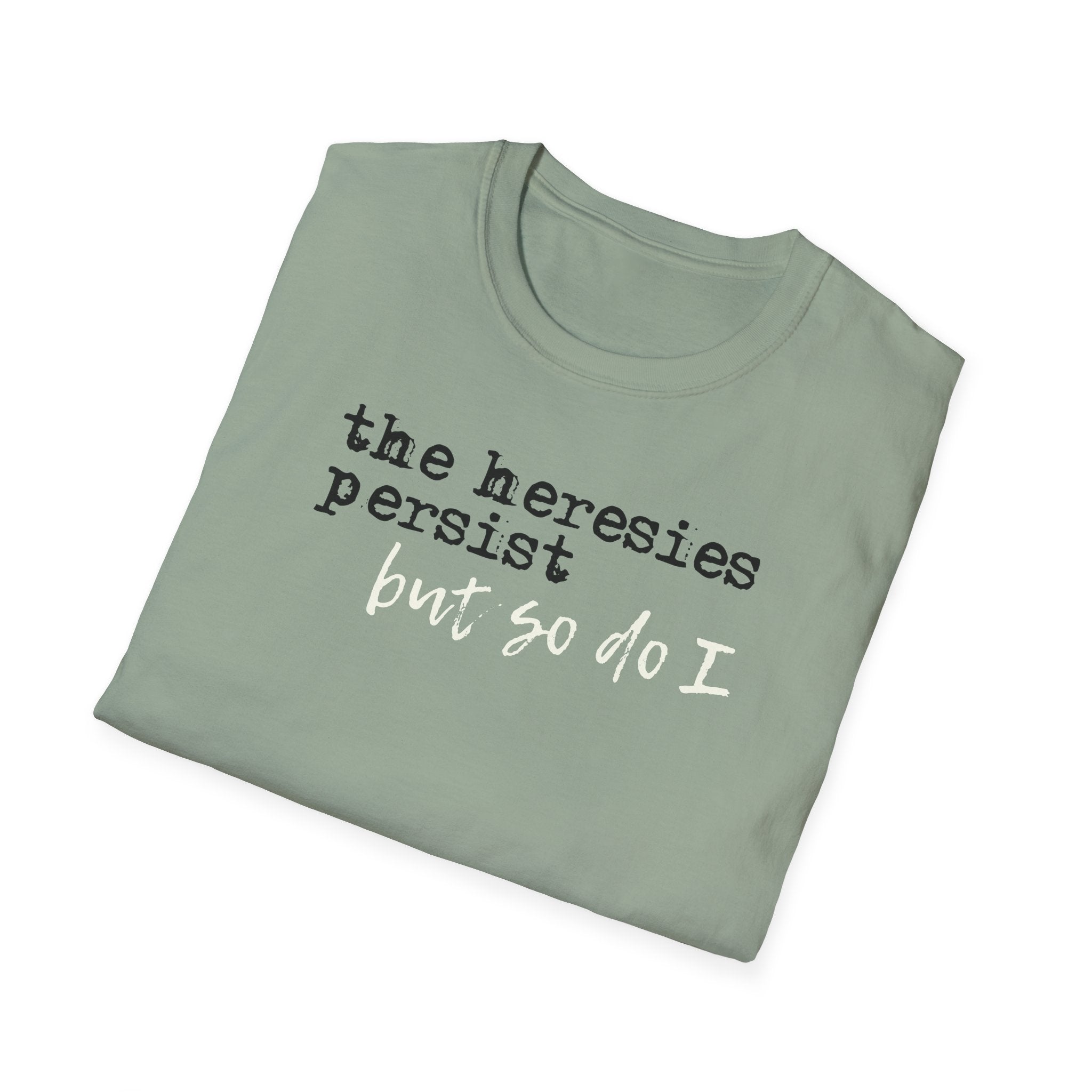 The Heresies Persist But So Do I Shirt