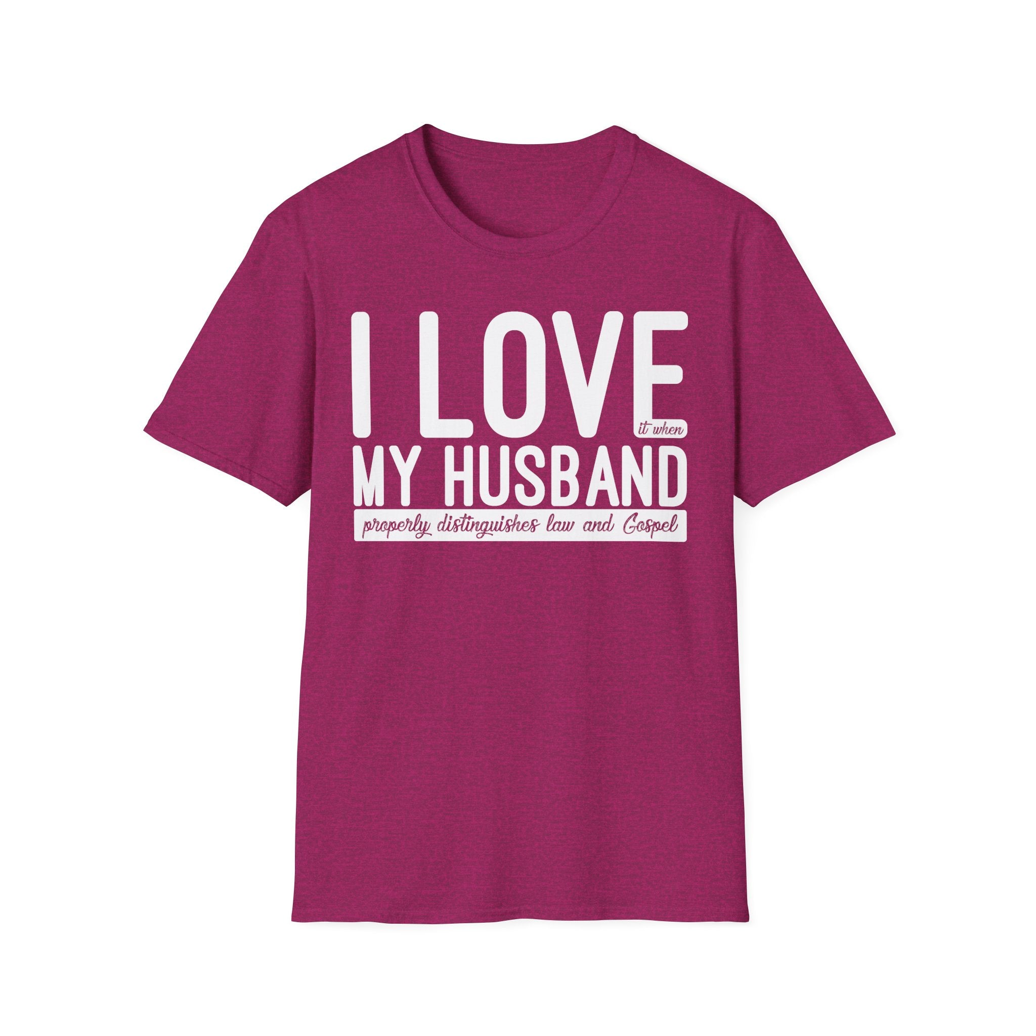 I Love (it when) My Husband (properly distinguishes law & Gospel) T-Shirt