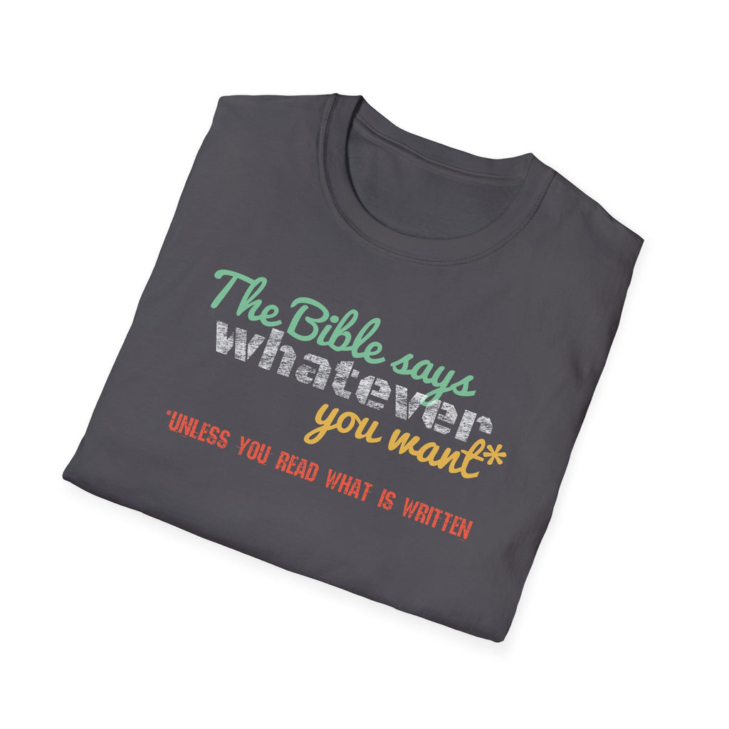The Bible Says Whatever You Want* Unless You Read What is Written Funny Christian Sarcastic Tee
