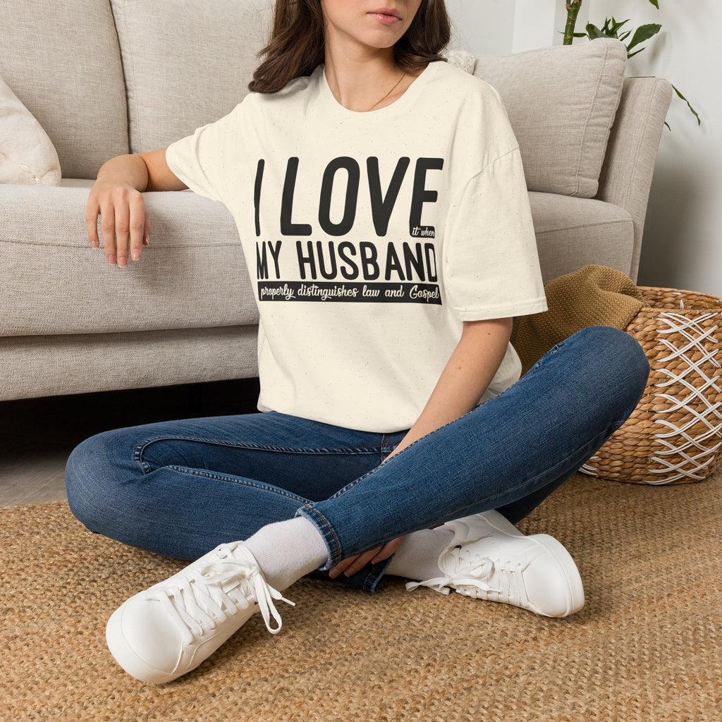 I Love (it when) My Husband (properly distinguishes law & Gospel) T-Shirt