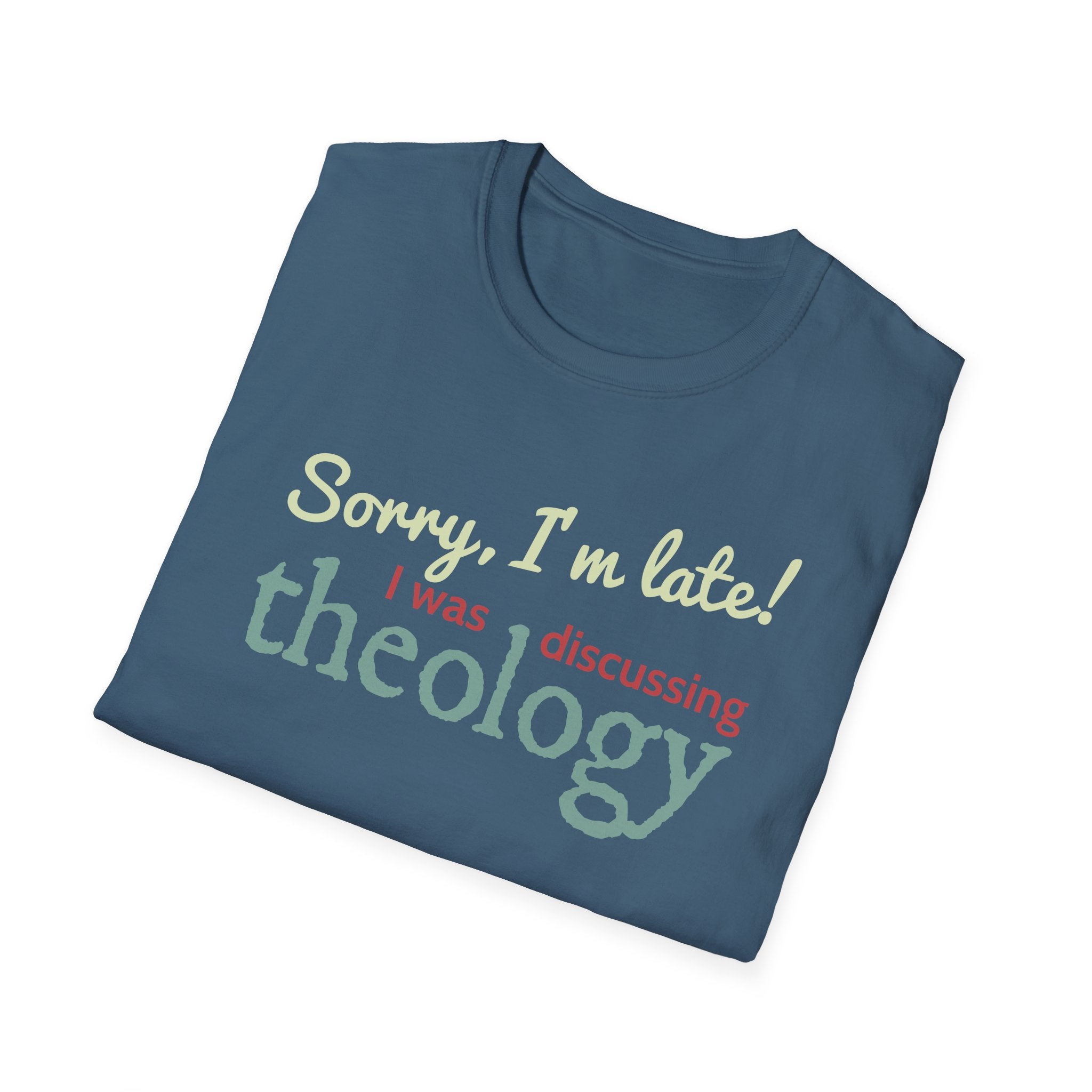 Sorry I'm Late! I Was Discussing Theology T-Shirt