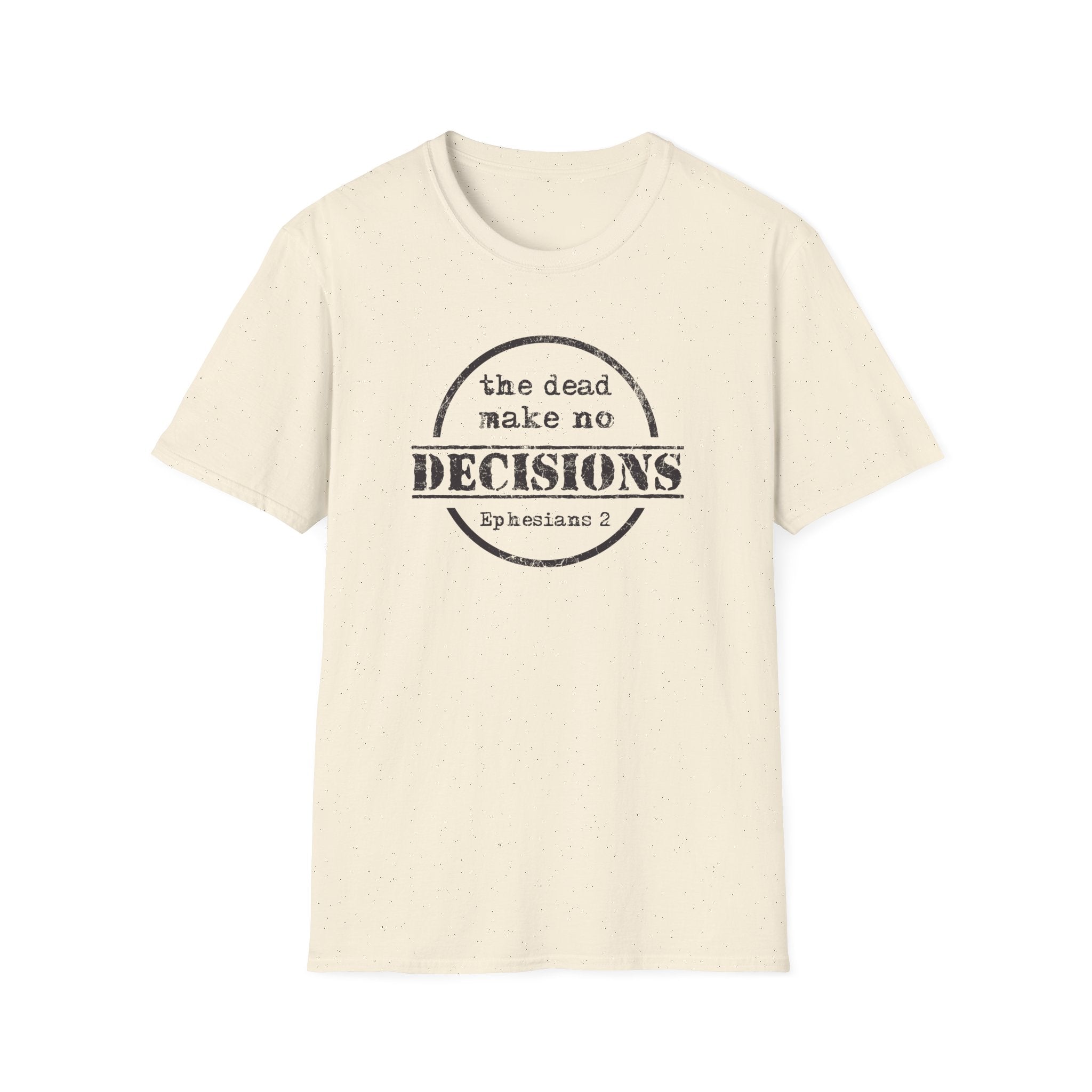 The Dead Make No Decisions Ephesians 2 Scripture Tee
