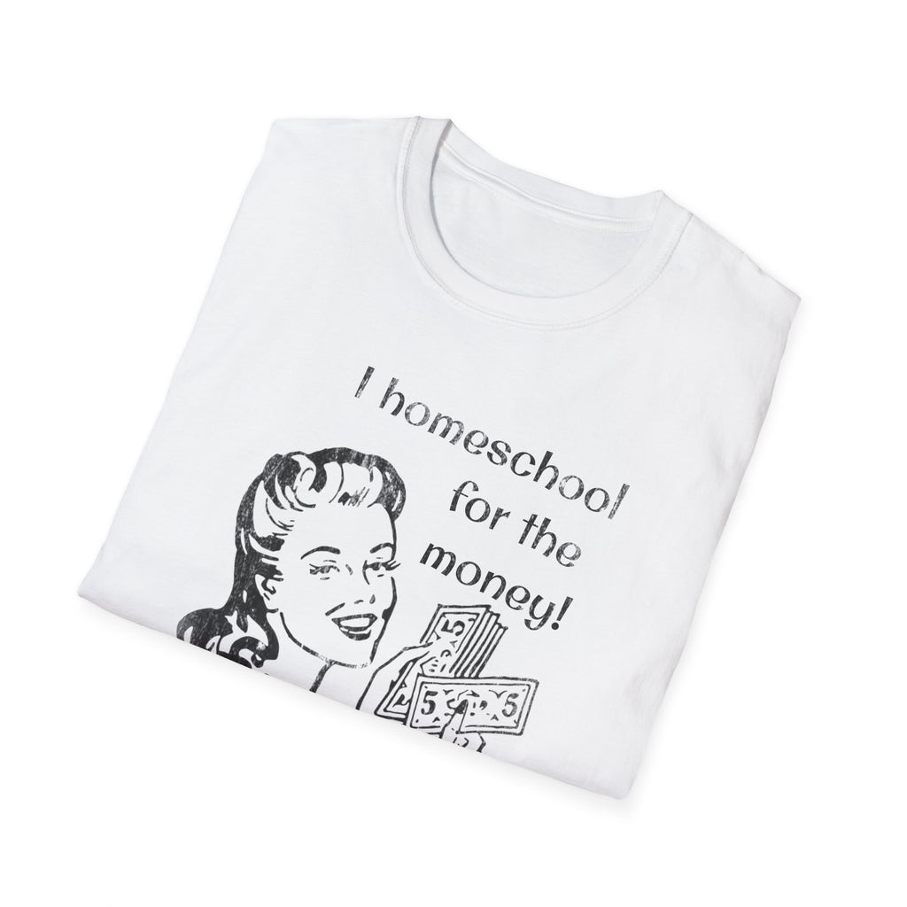 I Homeschool for the Money T-Shirt
