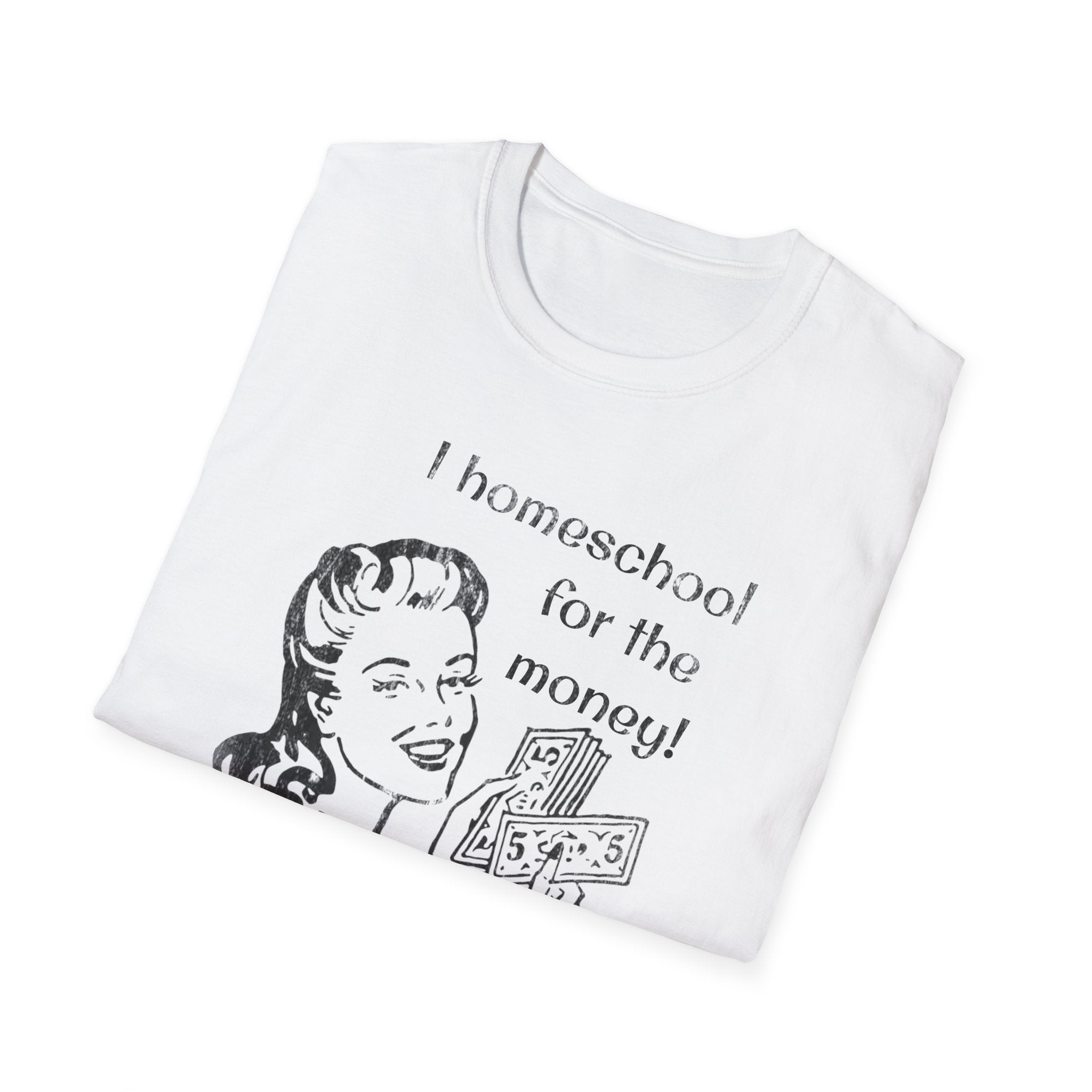 I Homeschool for the Money T-Shirt