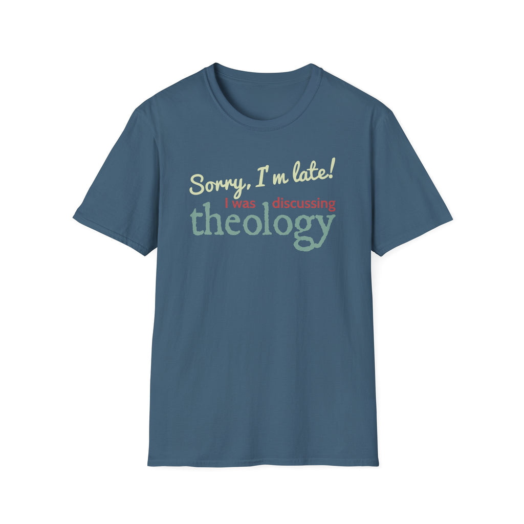 Sorry I'm Late! I Was Discussing Theology T-Shirt