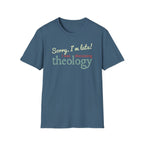 Sorry I'm Late! I Was Discussing Theology T-Shirt