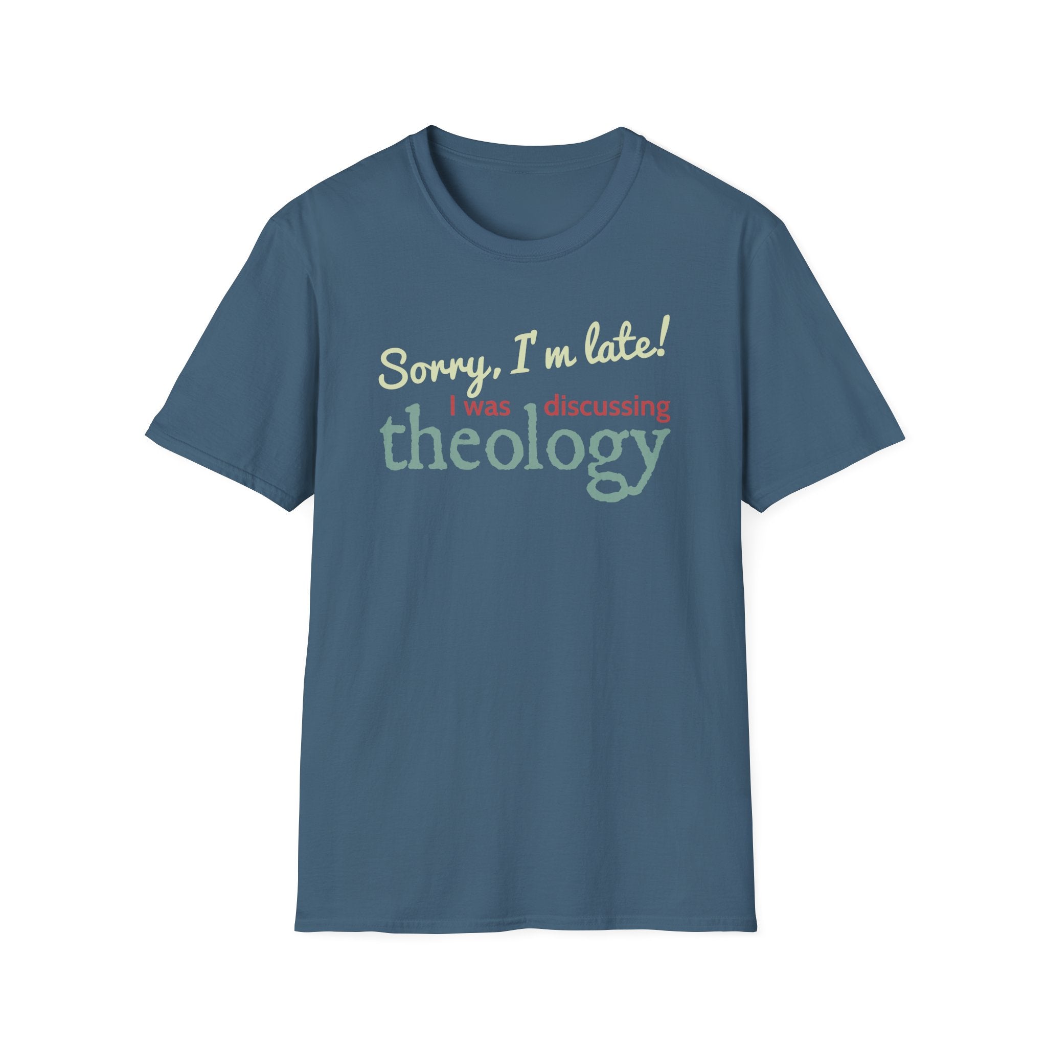 Sorry I'm Late! I Was Discussing Theology T-Shirt