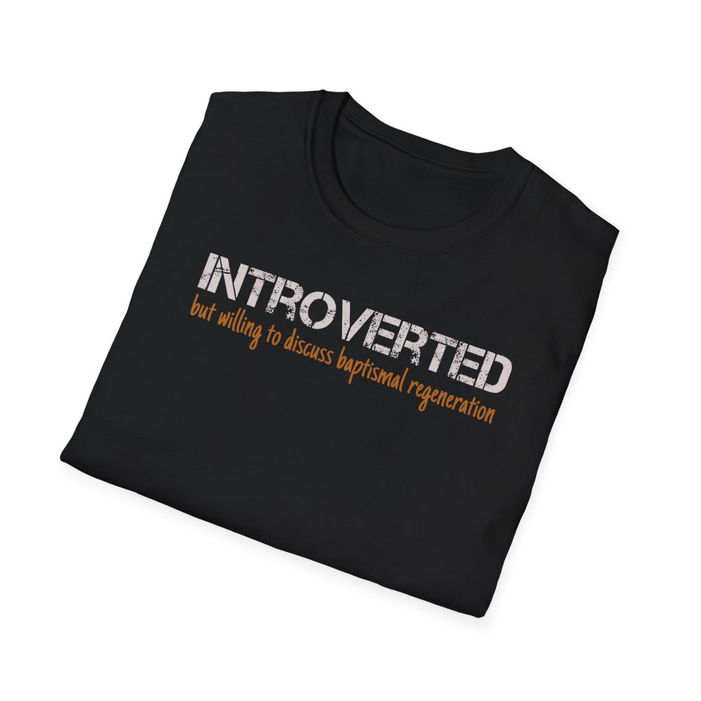 Introverted But Willing to Discuss Baptismal Regeneration Tee