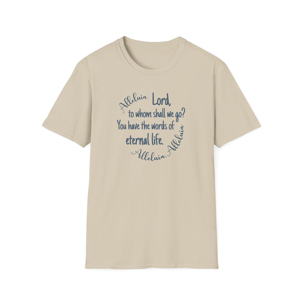 Lord, to whom shall we go? You have the words of eternal life Shirt
