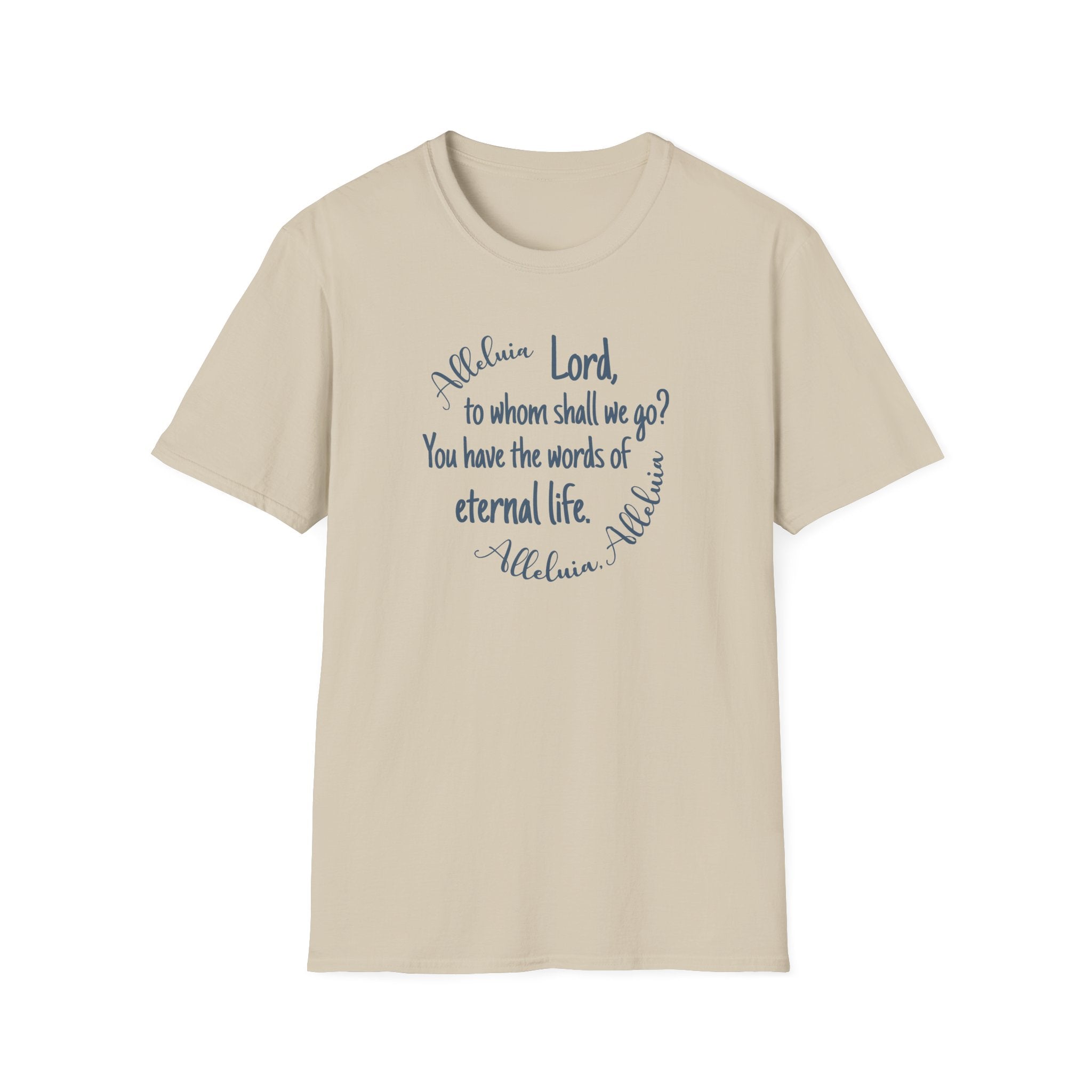 Lord, to whom shall we go? You have the words of eternal life Shirt