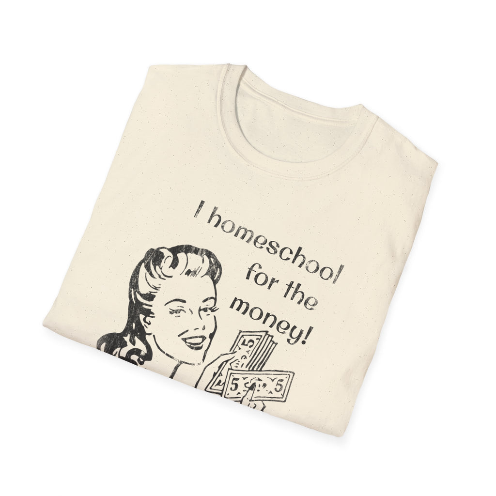 I Homeschool for the Money T-Shirt
