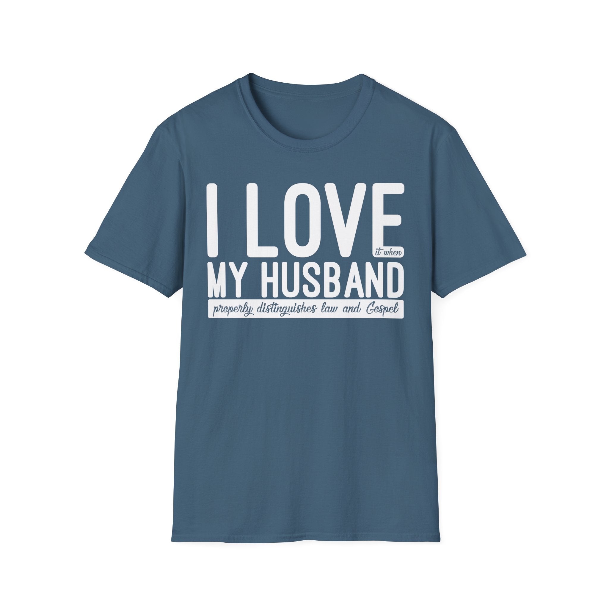 I Love (it when) My Husband (properly distinguishes law & Gospel) T-Shirt