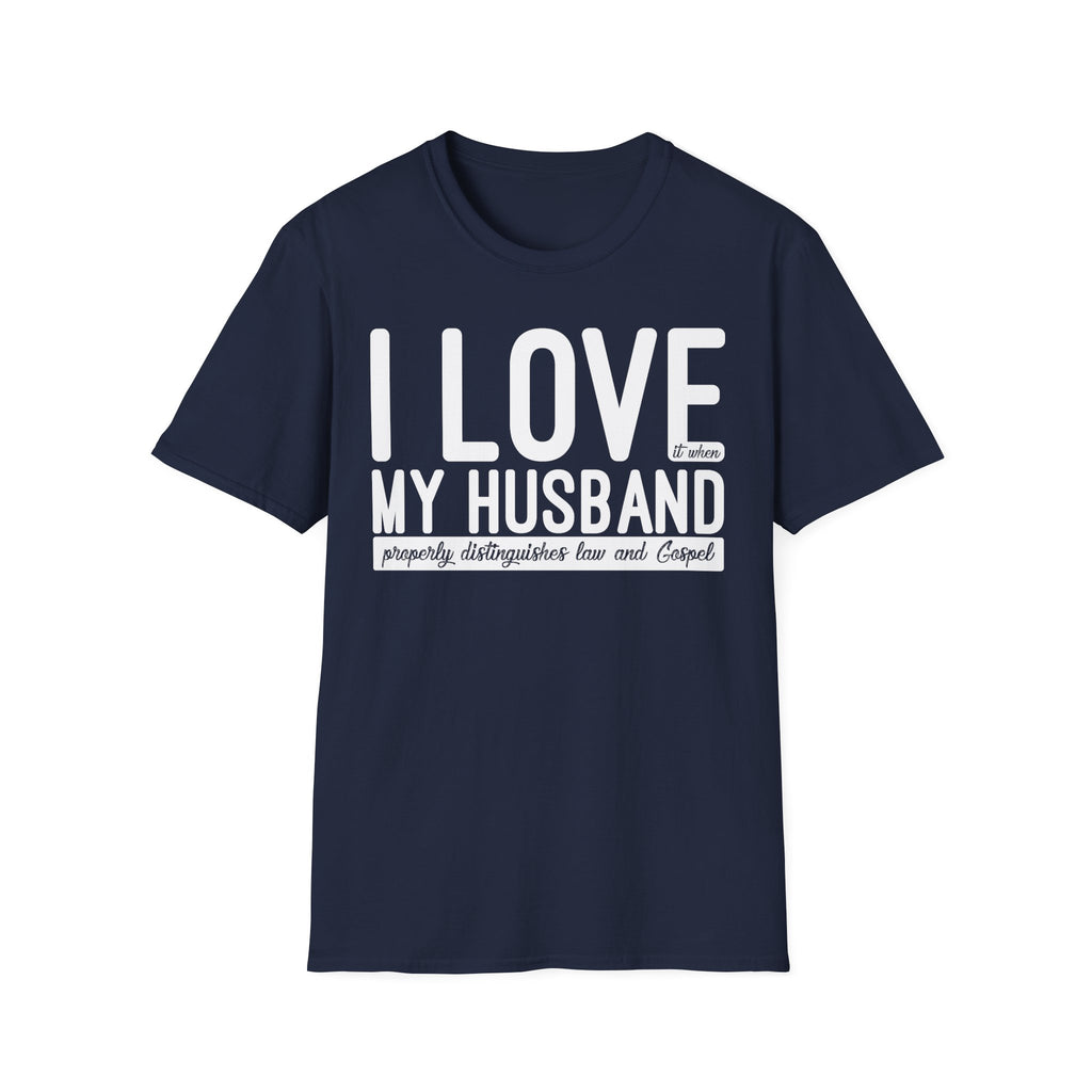 I Love (it when) My Husband (properly distinguishes law & Gospel) T-Shirt