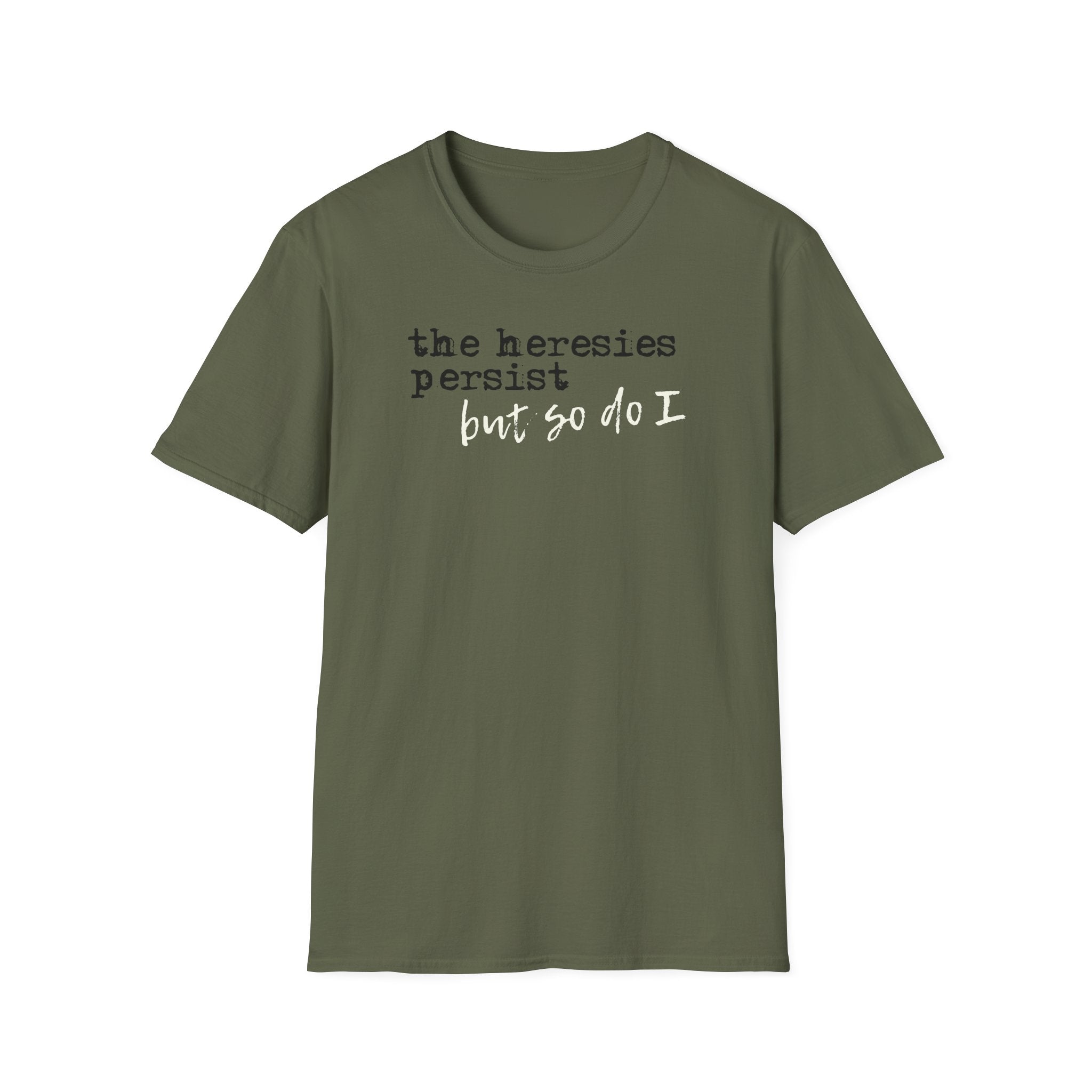 The Heresies Persist But So Do I Shirt
